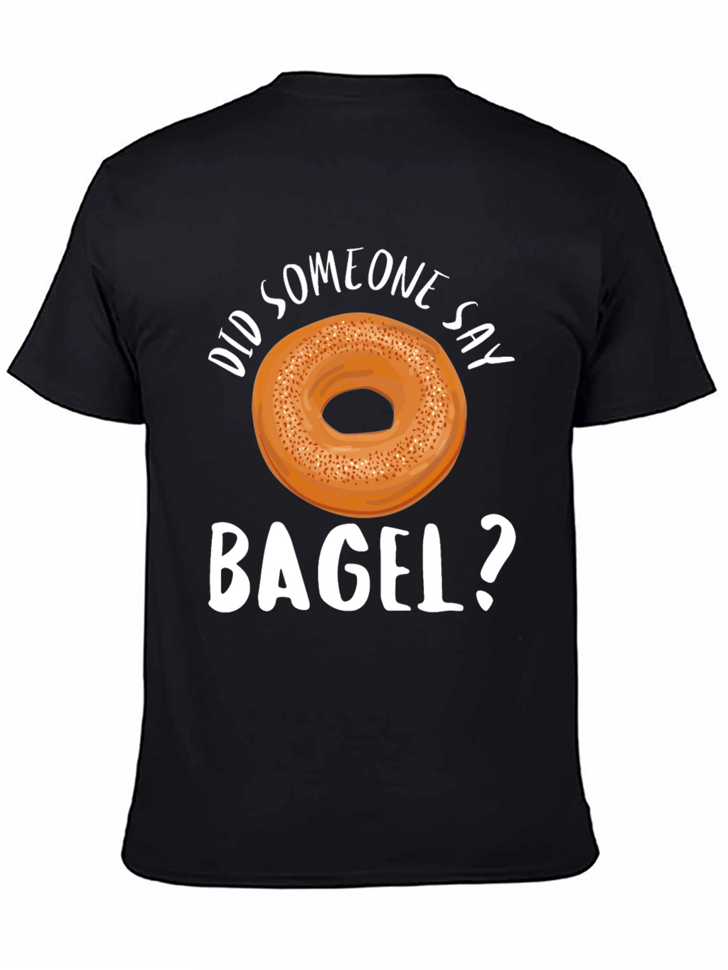 Did Someone Say Bagel? Graphic T-Shirt