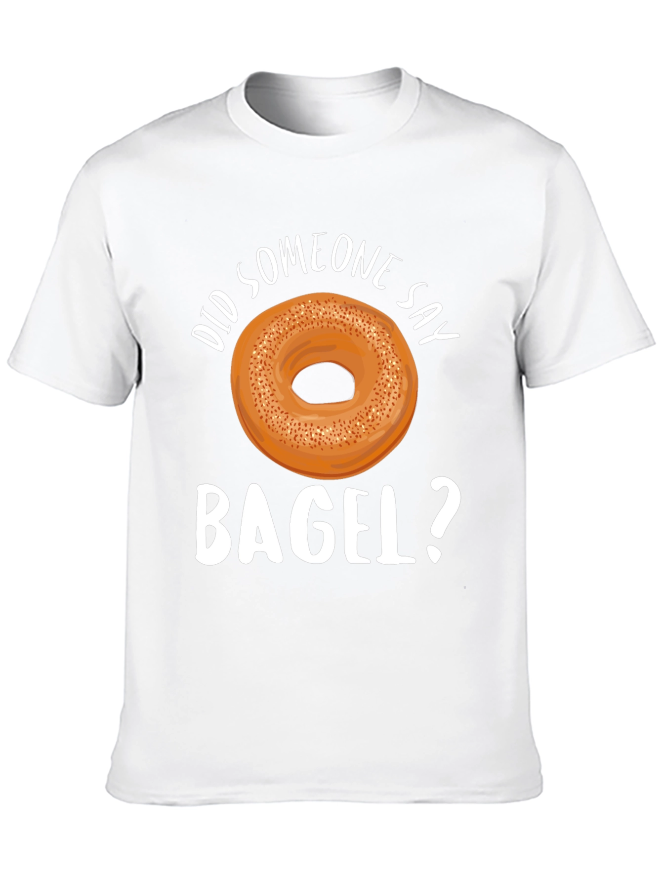 Did Someone Say Bagel? Graphic T-Shirt