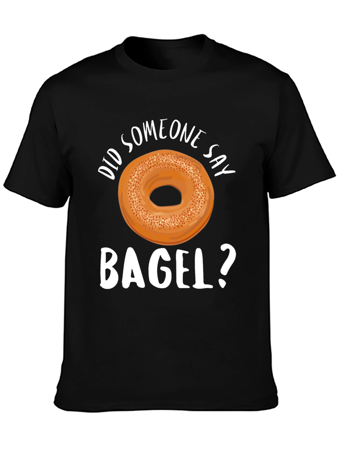 Did Someone Say Bagel? Graphic T-Shirt