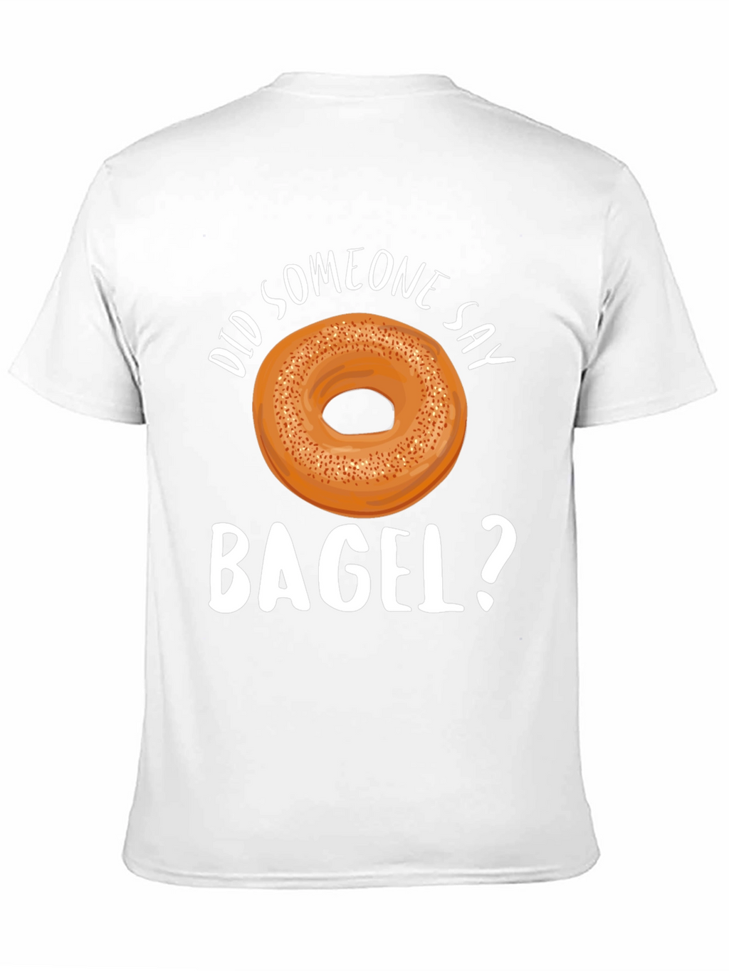 Did Someone Say Bagel? Graphic T-Shirt