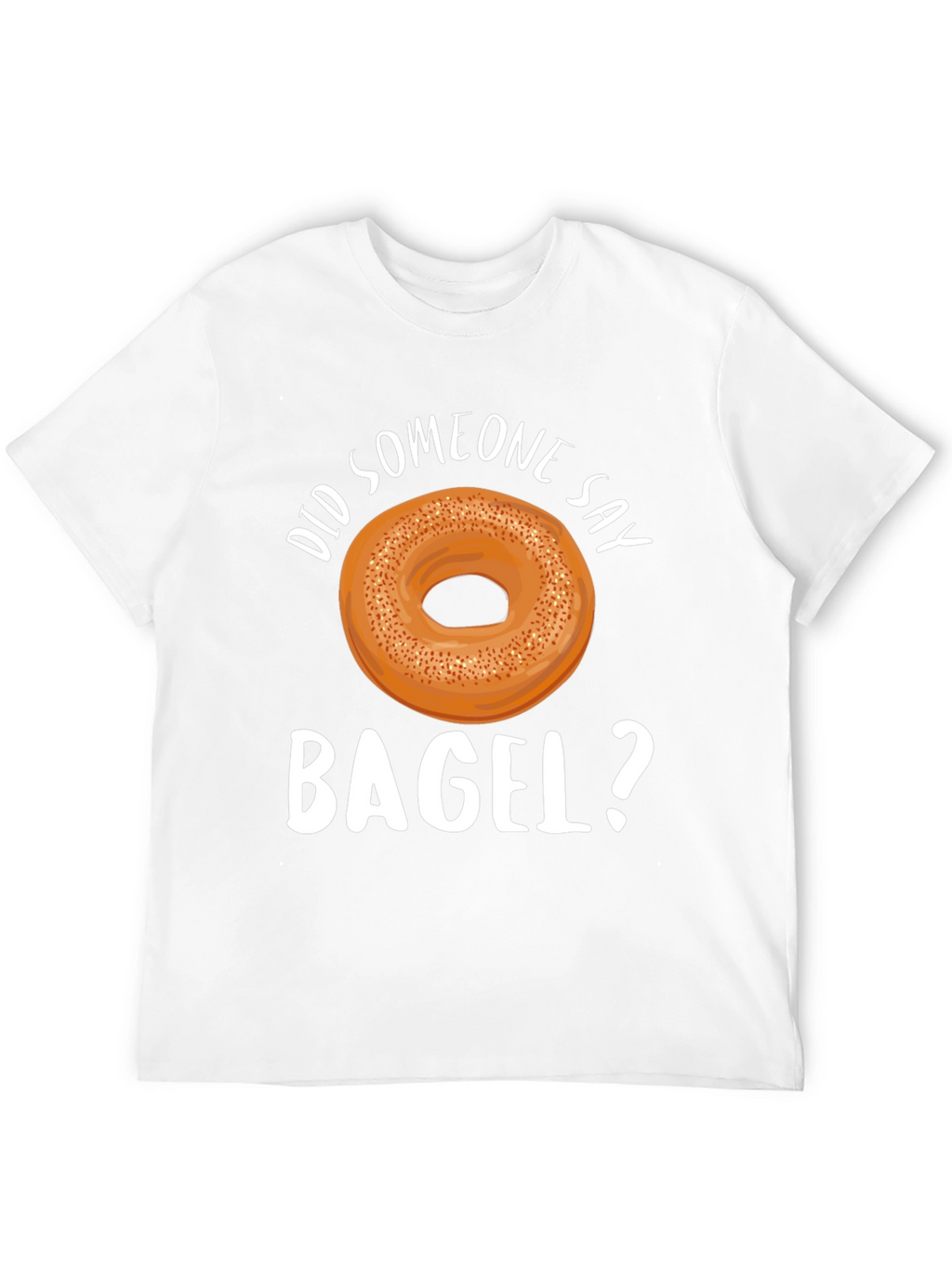 Did Someone Say Bagel? Graphic T-Shirt