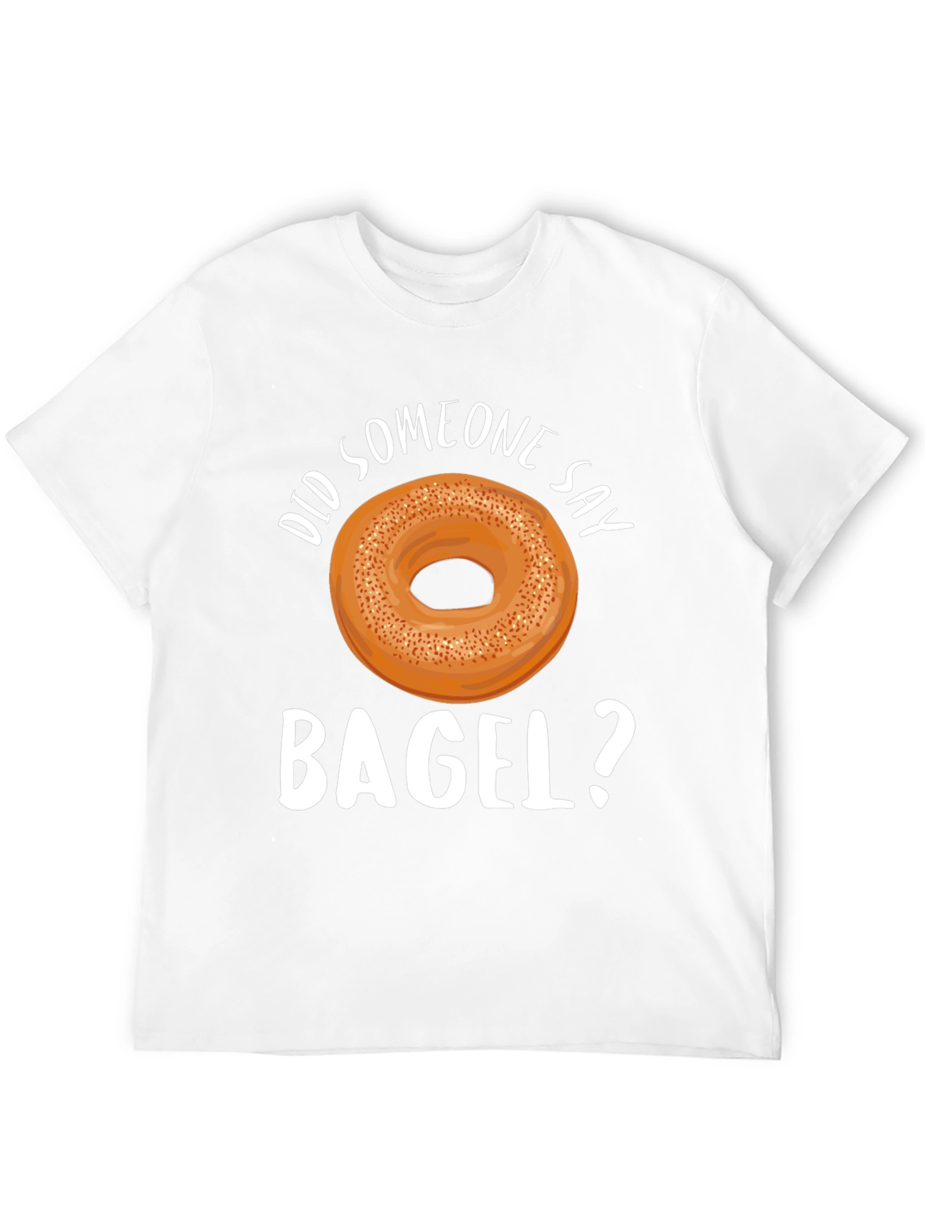 Did Someone Say Bagel? Graphic T-Shirt