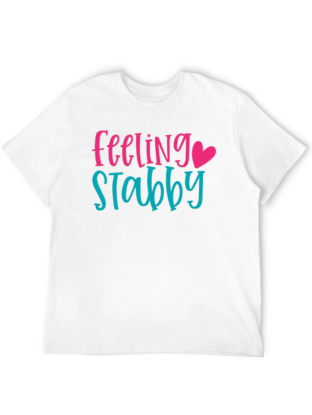 Feeling Stabby T-Shirt - Sarcastic Graphic Tee