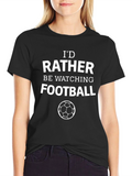 Football Fan T-Shirt: Id Rather Be Watching Football