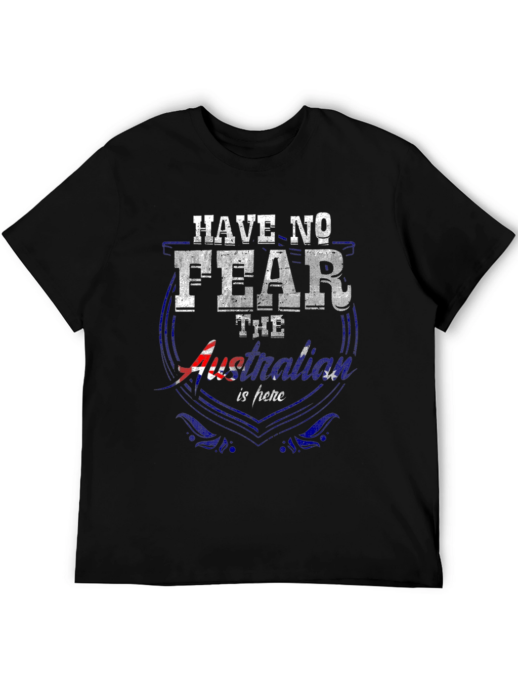 Have No Fear Australia Is Here T-Shirt