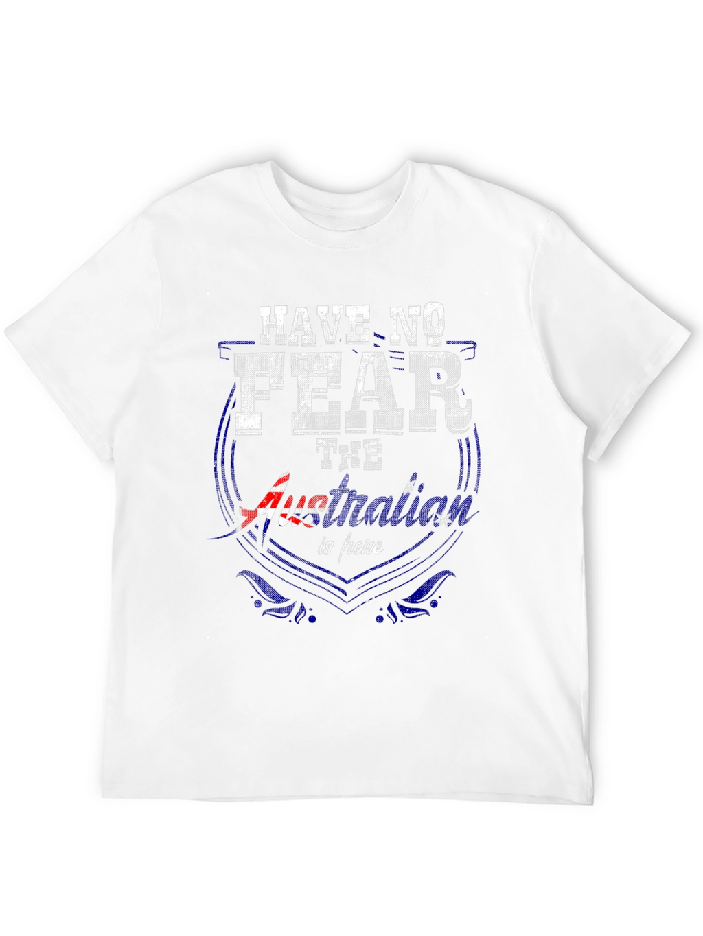 Have No Fear Australia Is Here T-Shirt