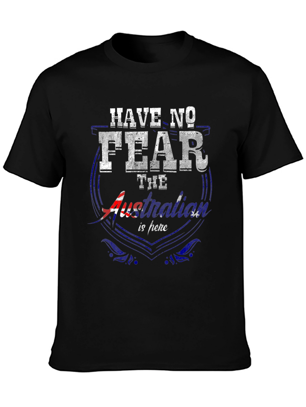 Have No Fear Australia Is Here T-Shirt