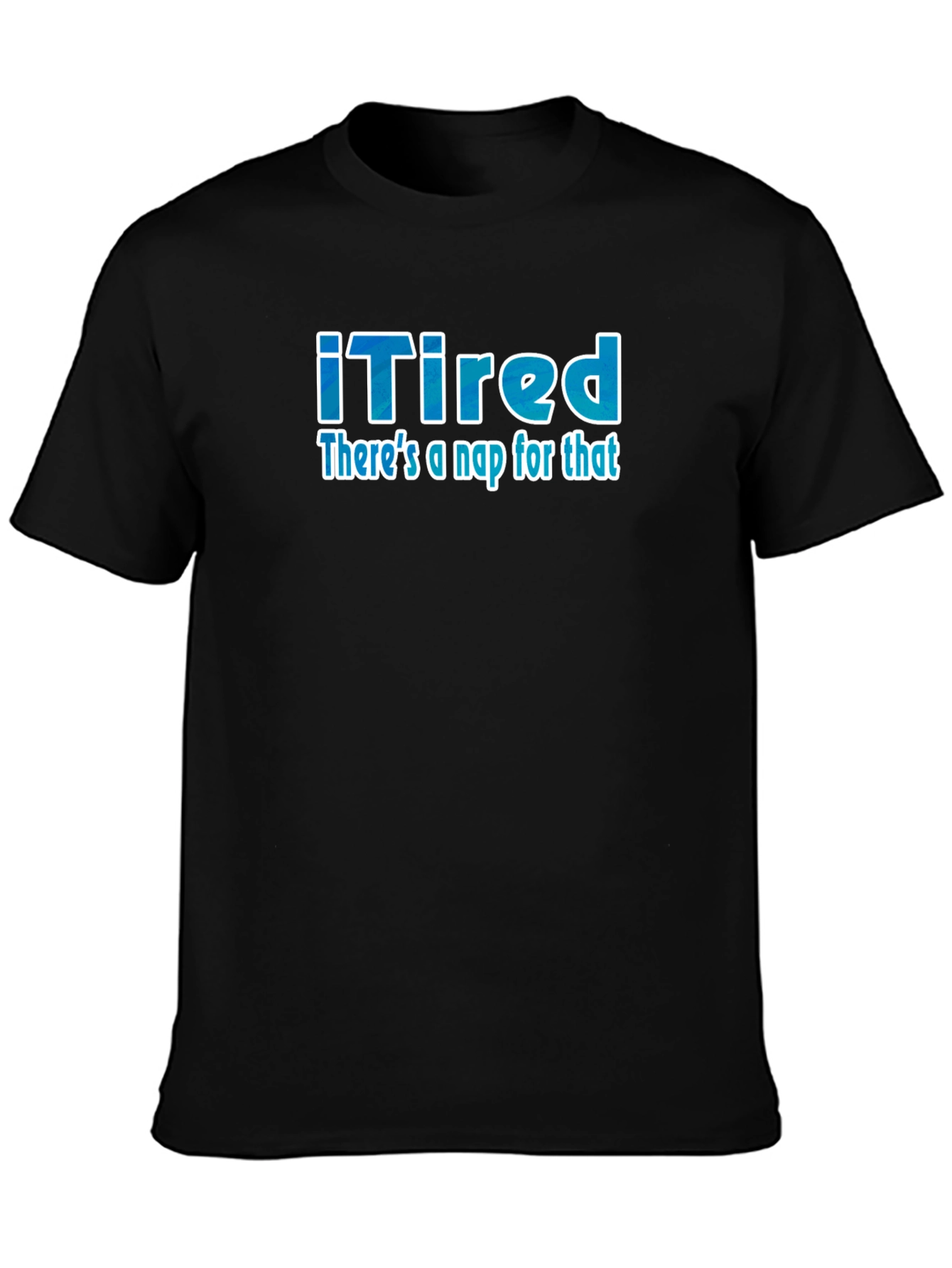 iTired: Theres a Nap for That Funny T-Shirt