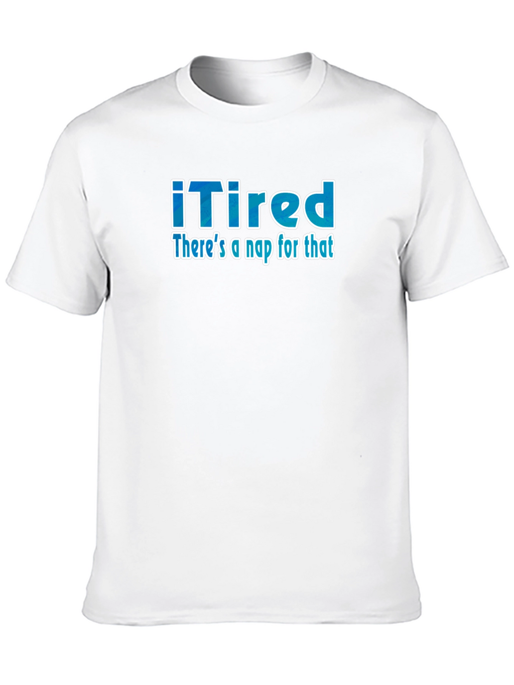 iTired: Theres a Nap for That Funny T-Shirt