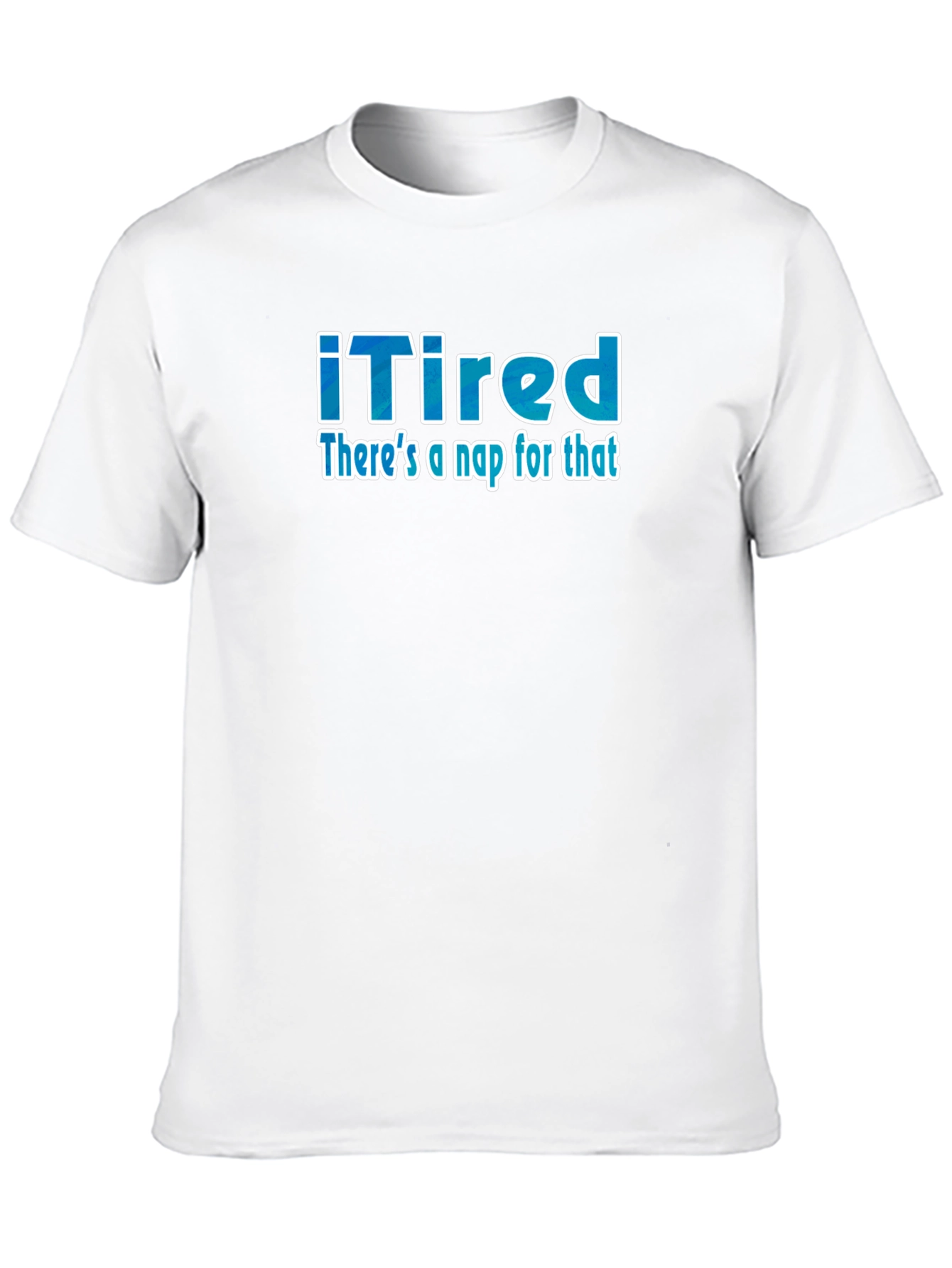 iTired: Theres a Nap for That Funny T-Shirt