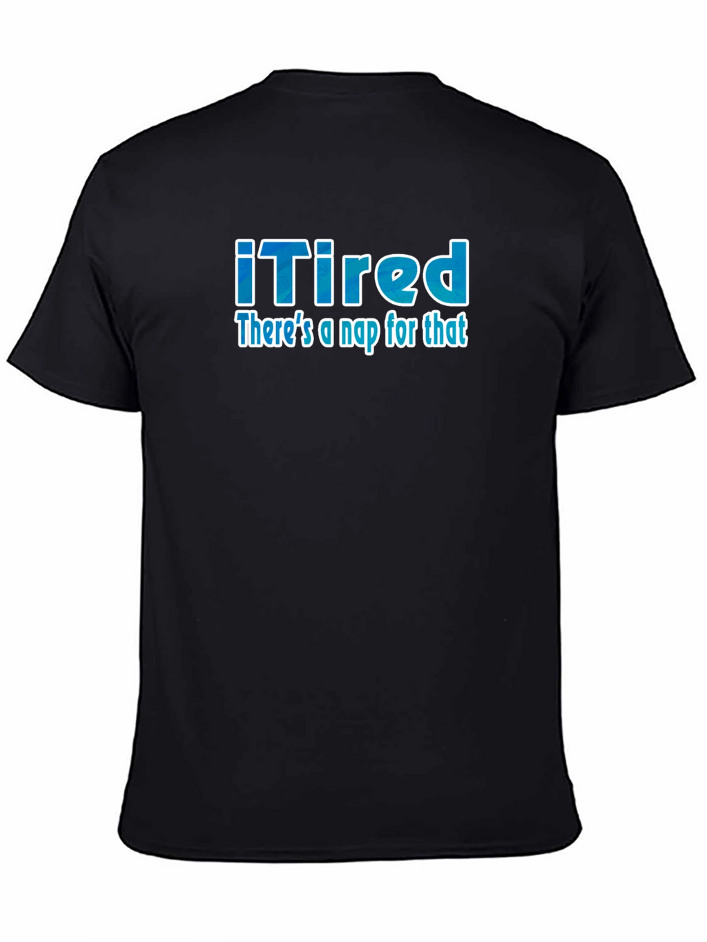 iTired: Theres a Nap for That Funny T-Shirt