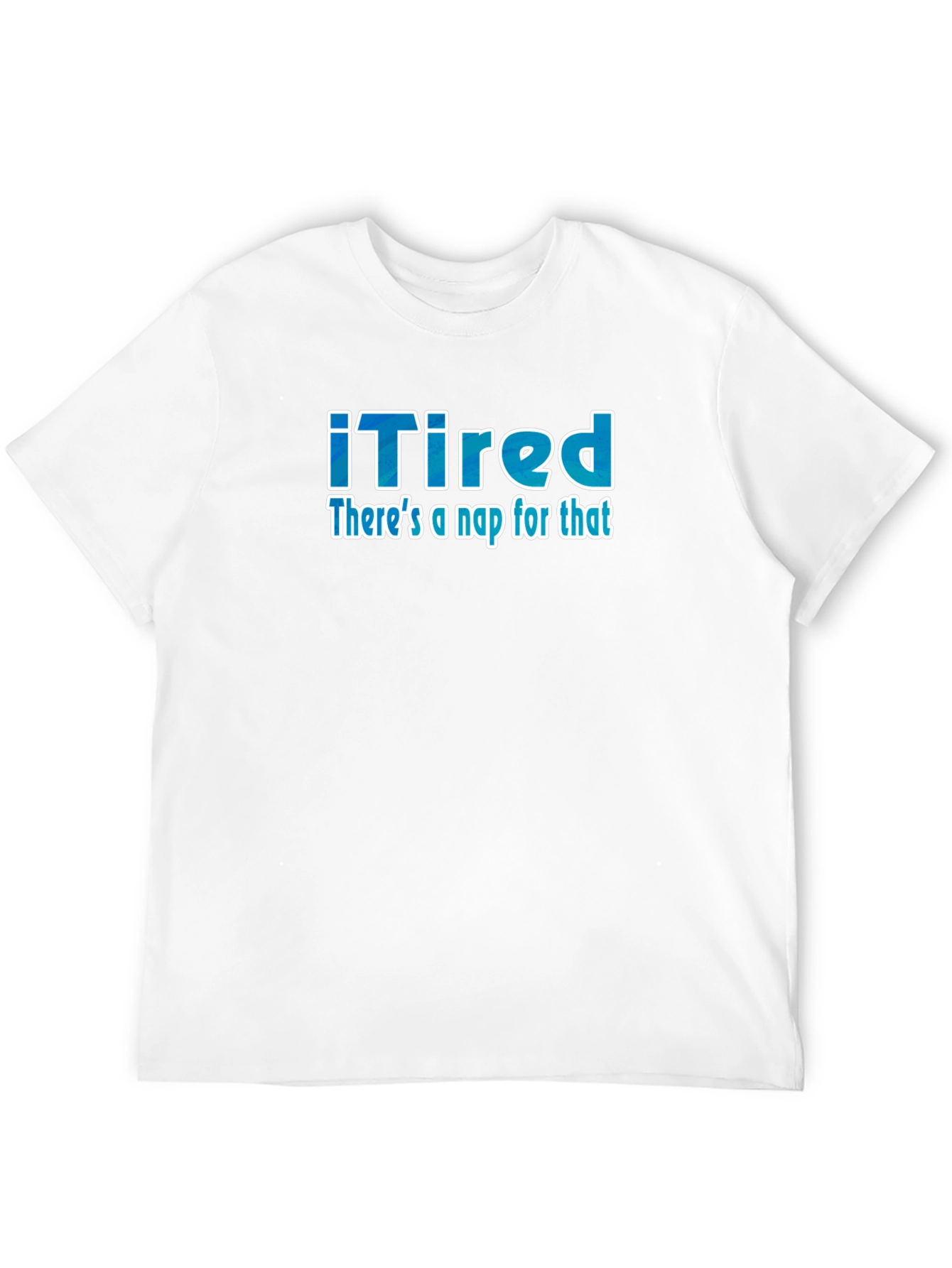 iTired: Theres a Nap for That Funny T-Shirt