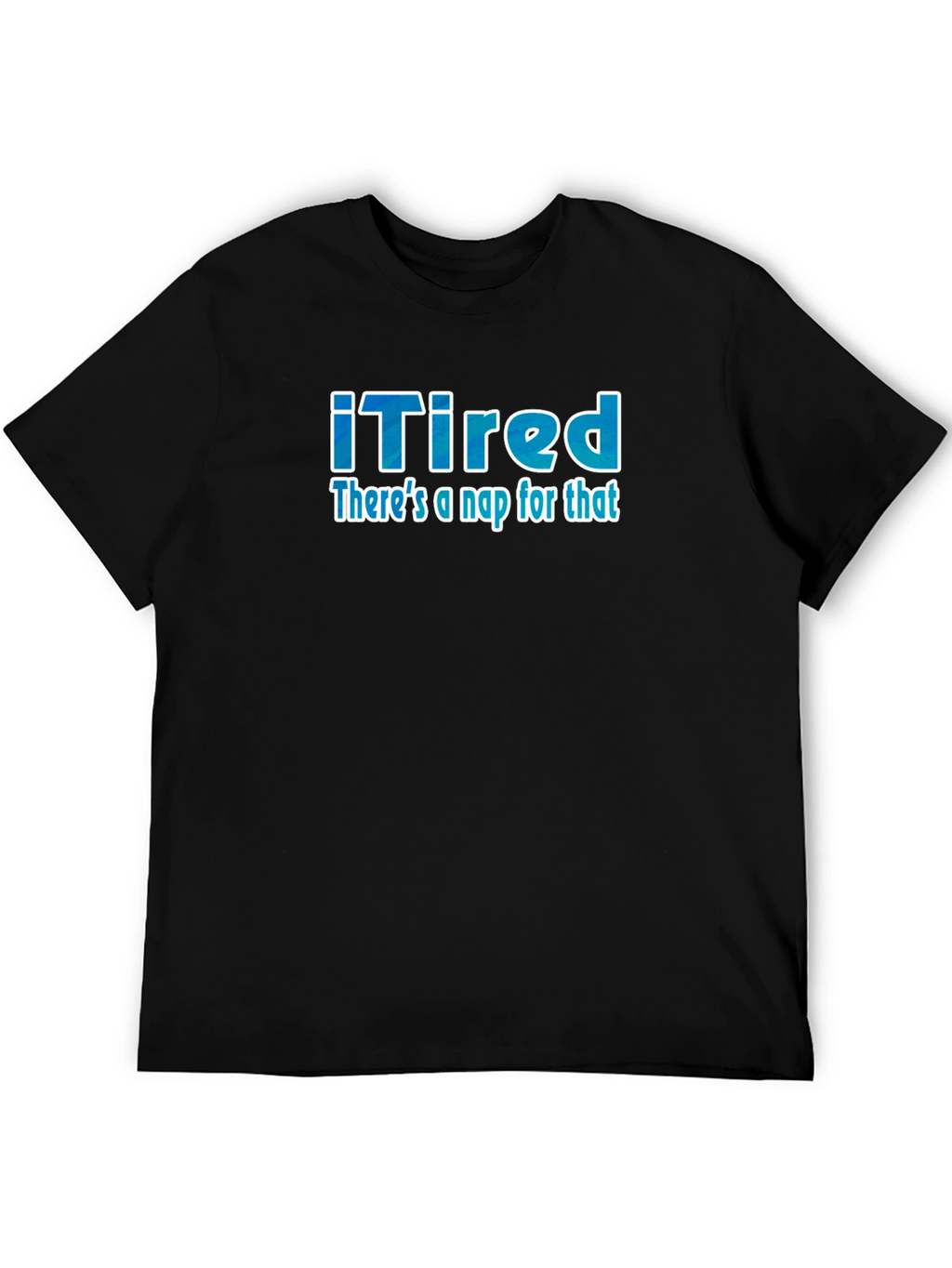 iTired: Theres a Nap for That Funny T-Shirt