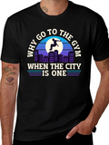 Why Go To The Gym City T-Shirt