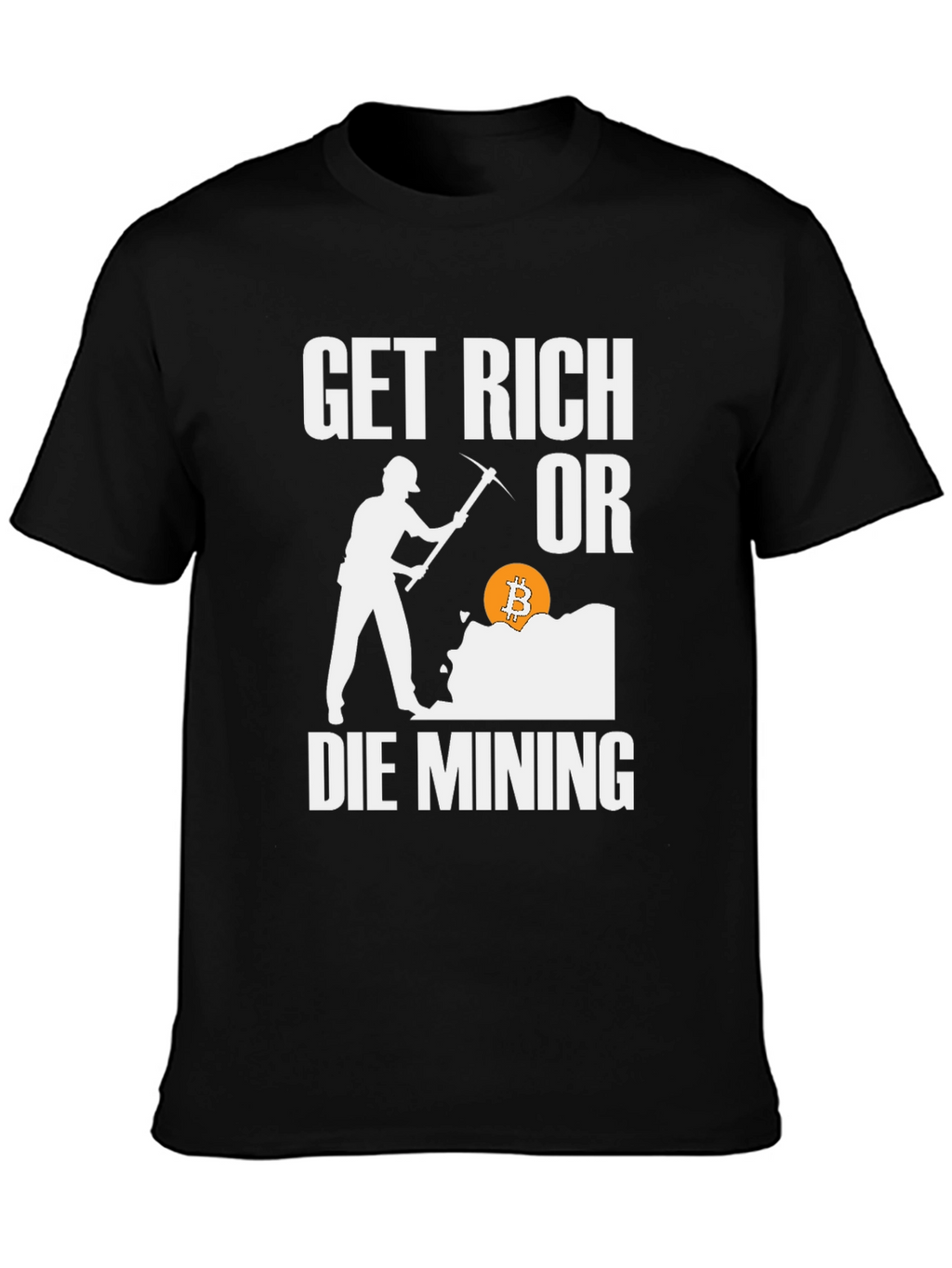 Get Rich Or Die Mining Bitcoin Graphic Tee