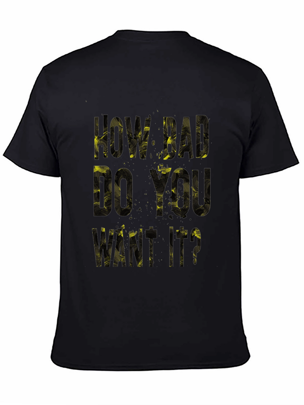 Motivational T-Shirt: How Bad Do You Want It?