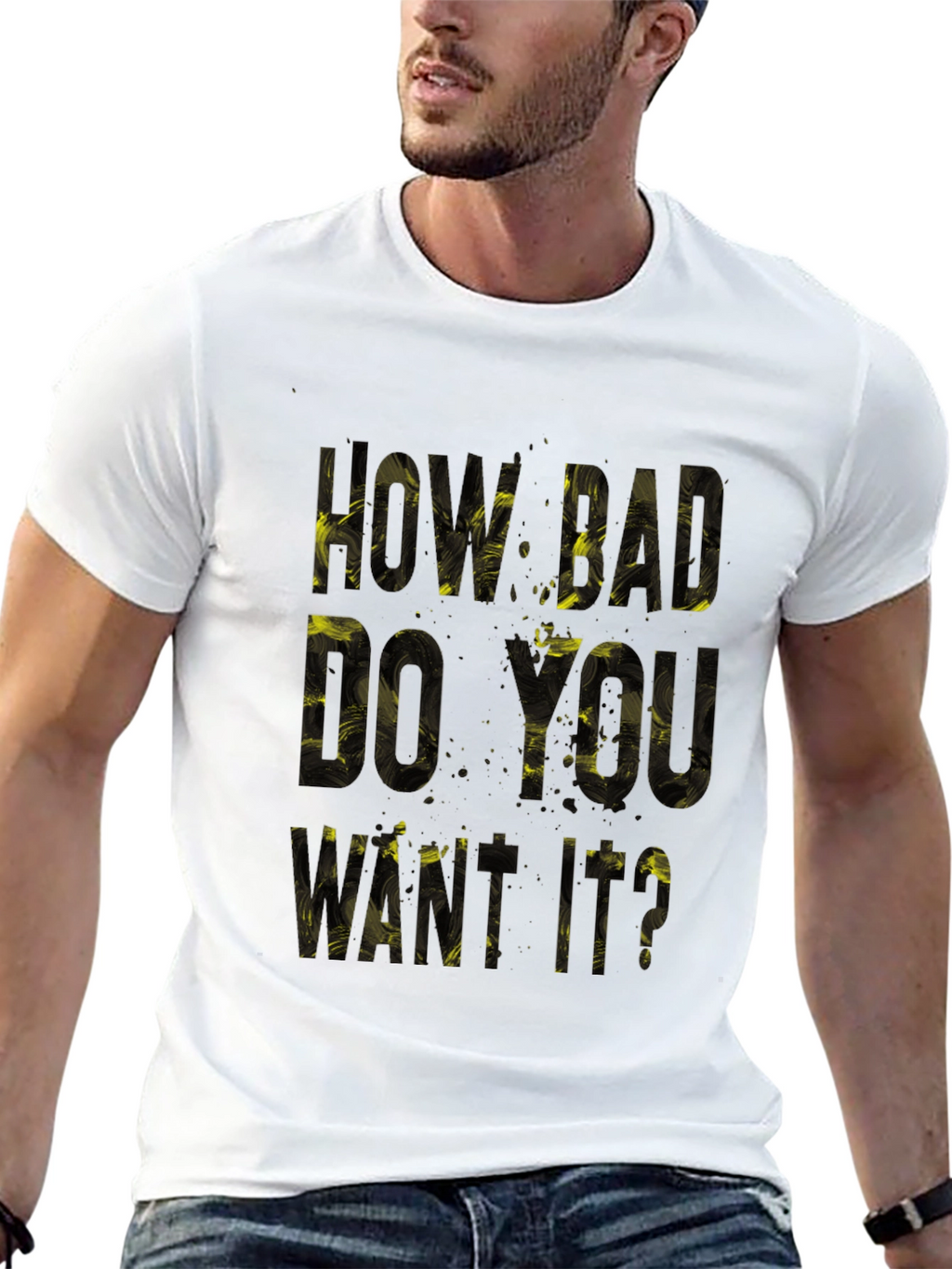 Motivational T-Shirt: How Bad Do You Want It?