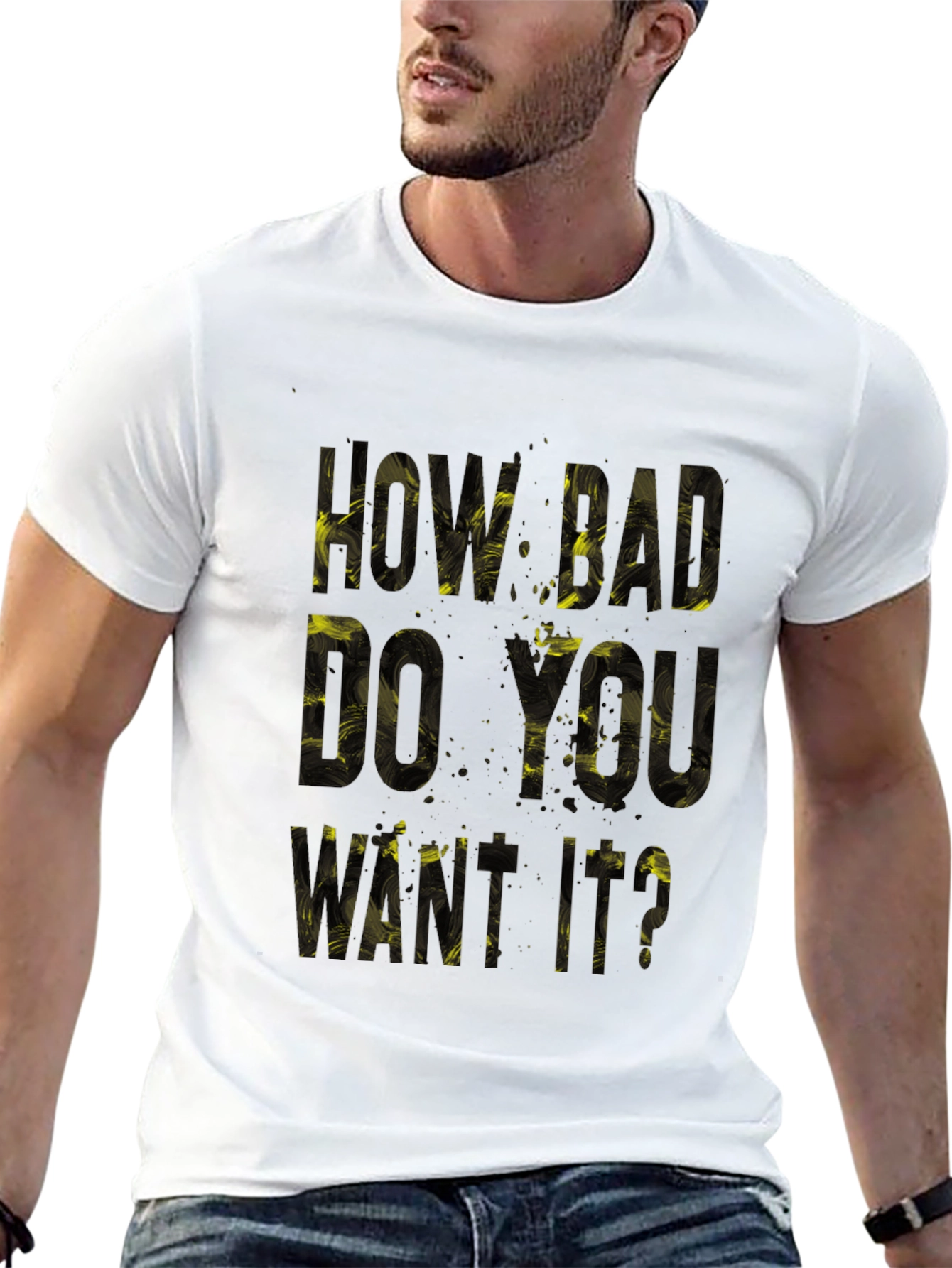Motivational T-Shirt: How Bad Do You Want It?