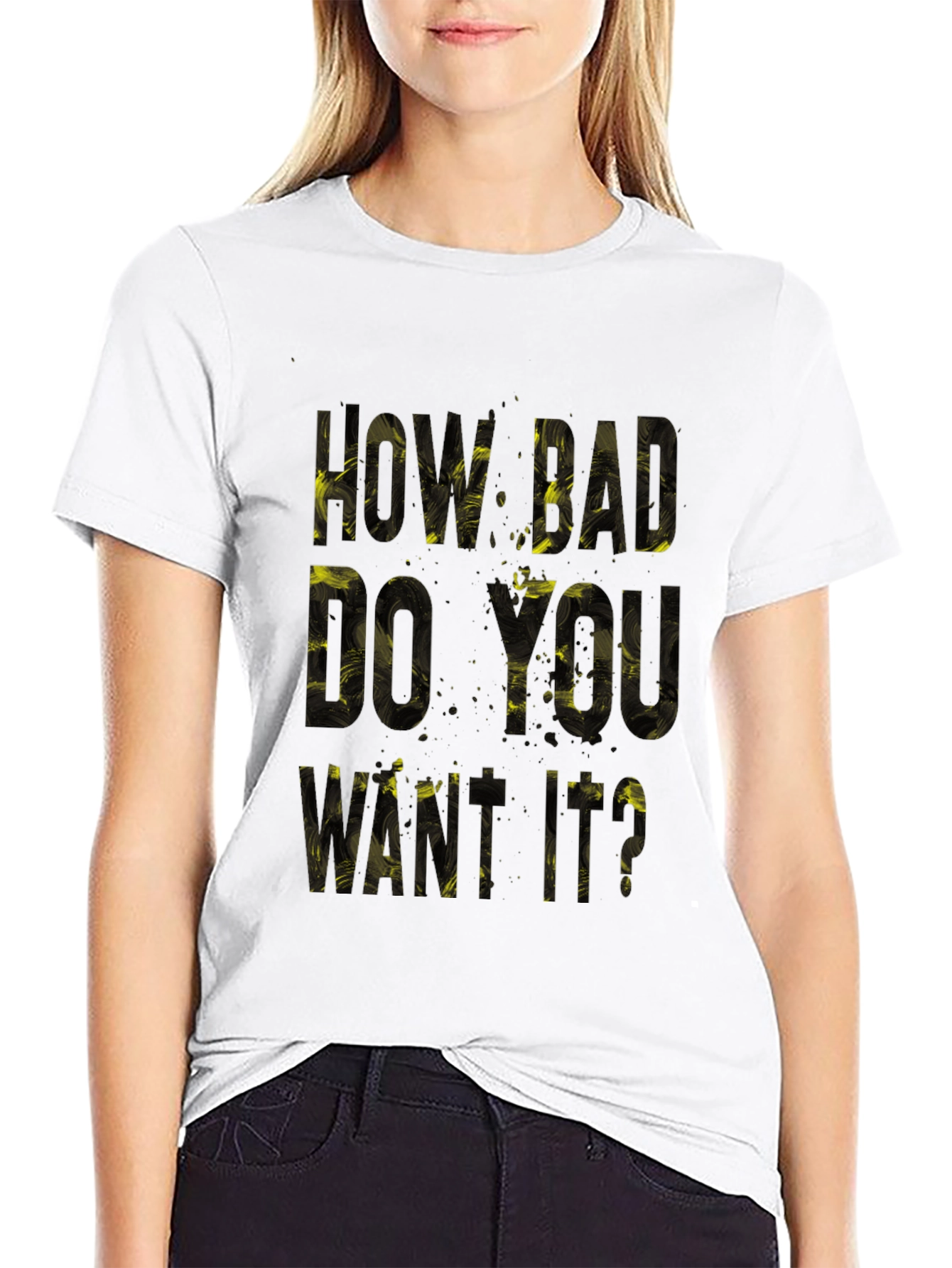 Motivational T-Shirt: How Bad Do You Want It?