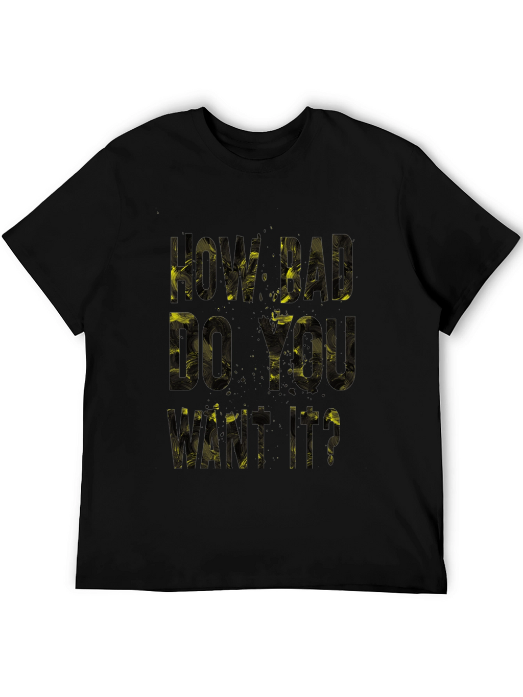 Motivational T-Shirt: How Bad Do You Want It?