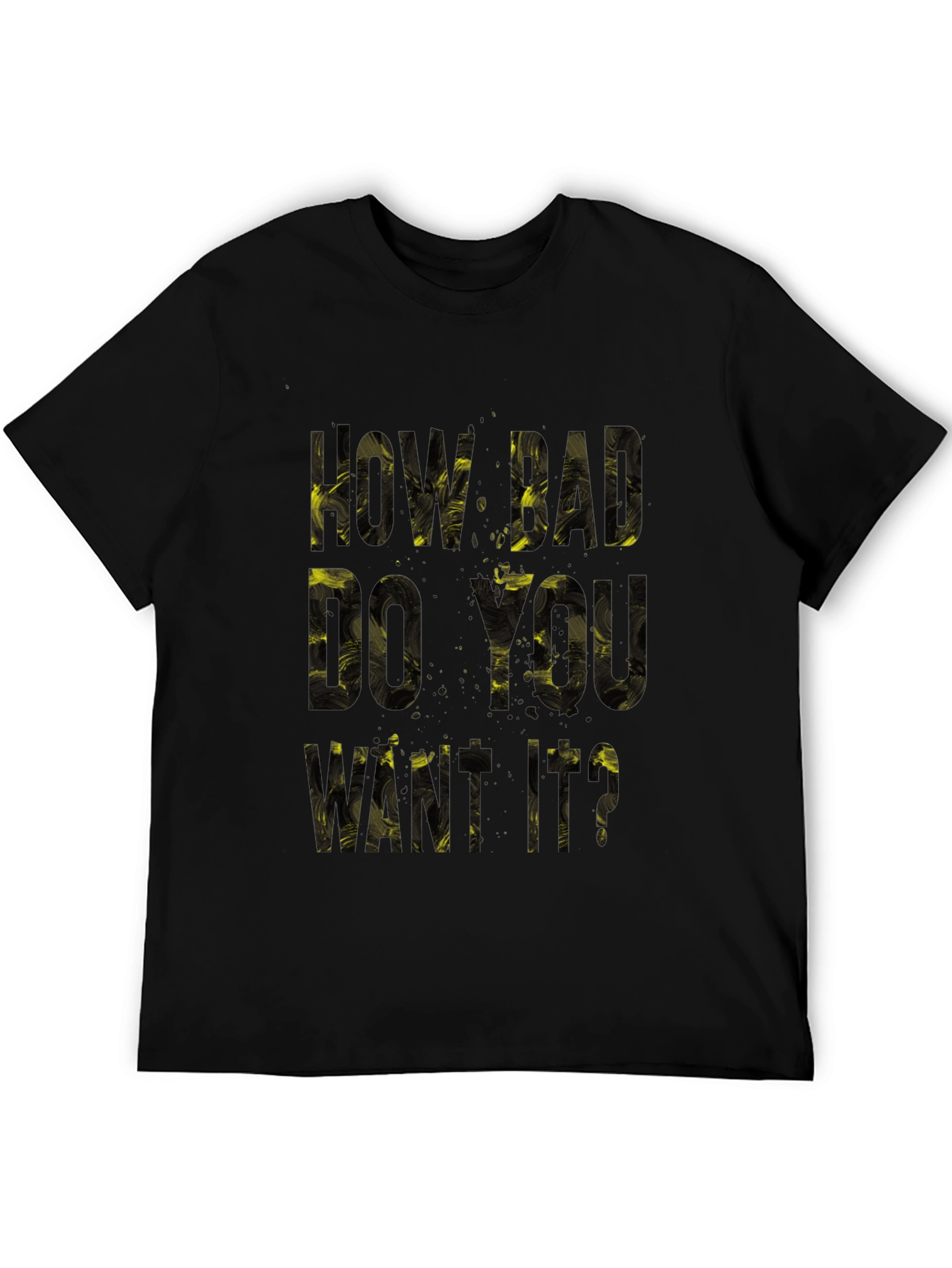 Motivational T-Shirt: How Bad Do You Want It?
