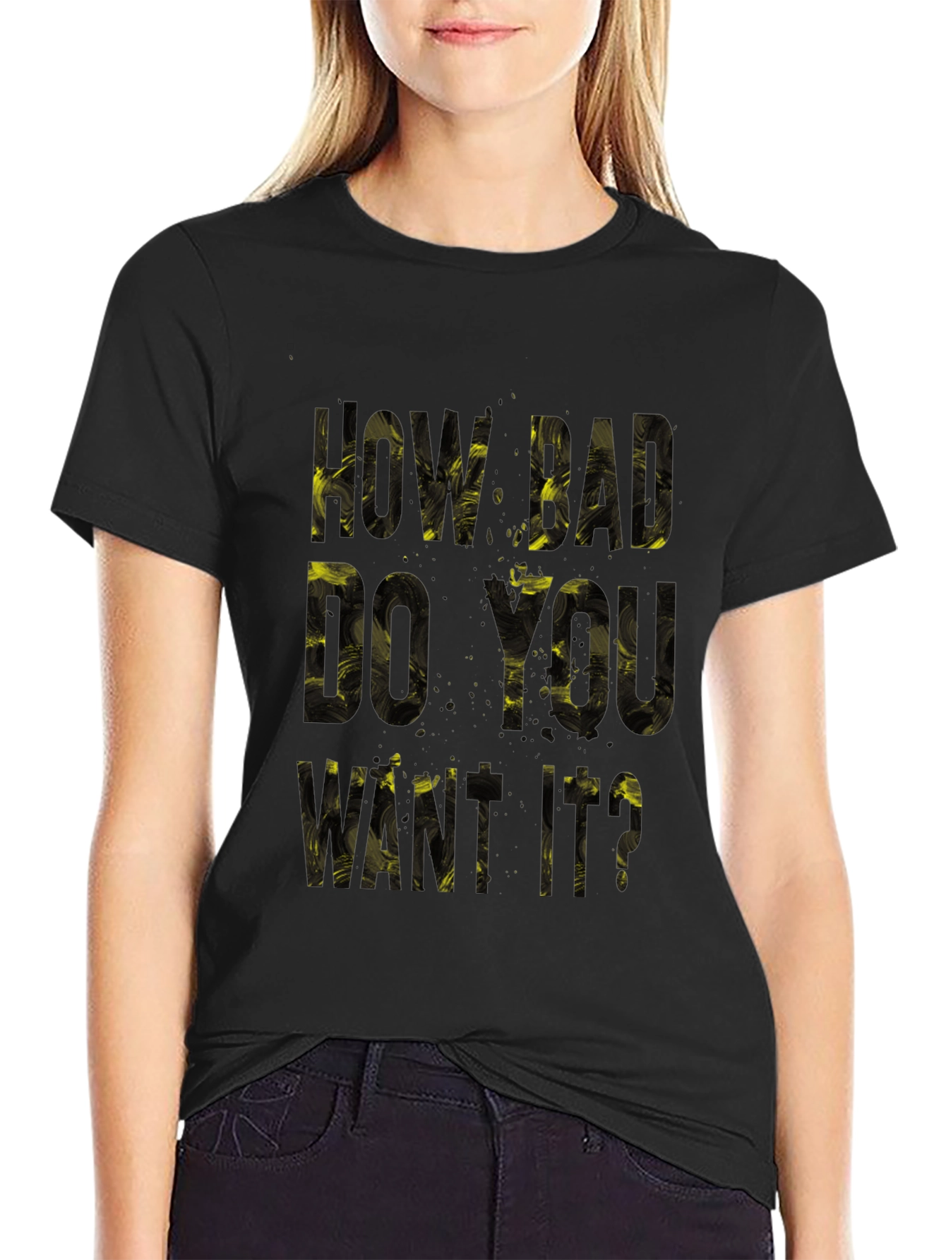 Motivational T-Shirt: How Bad Do You Want It?