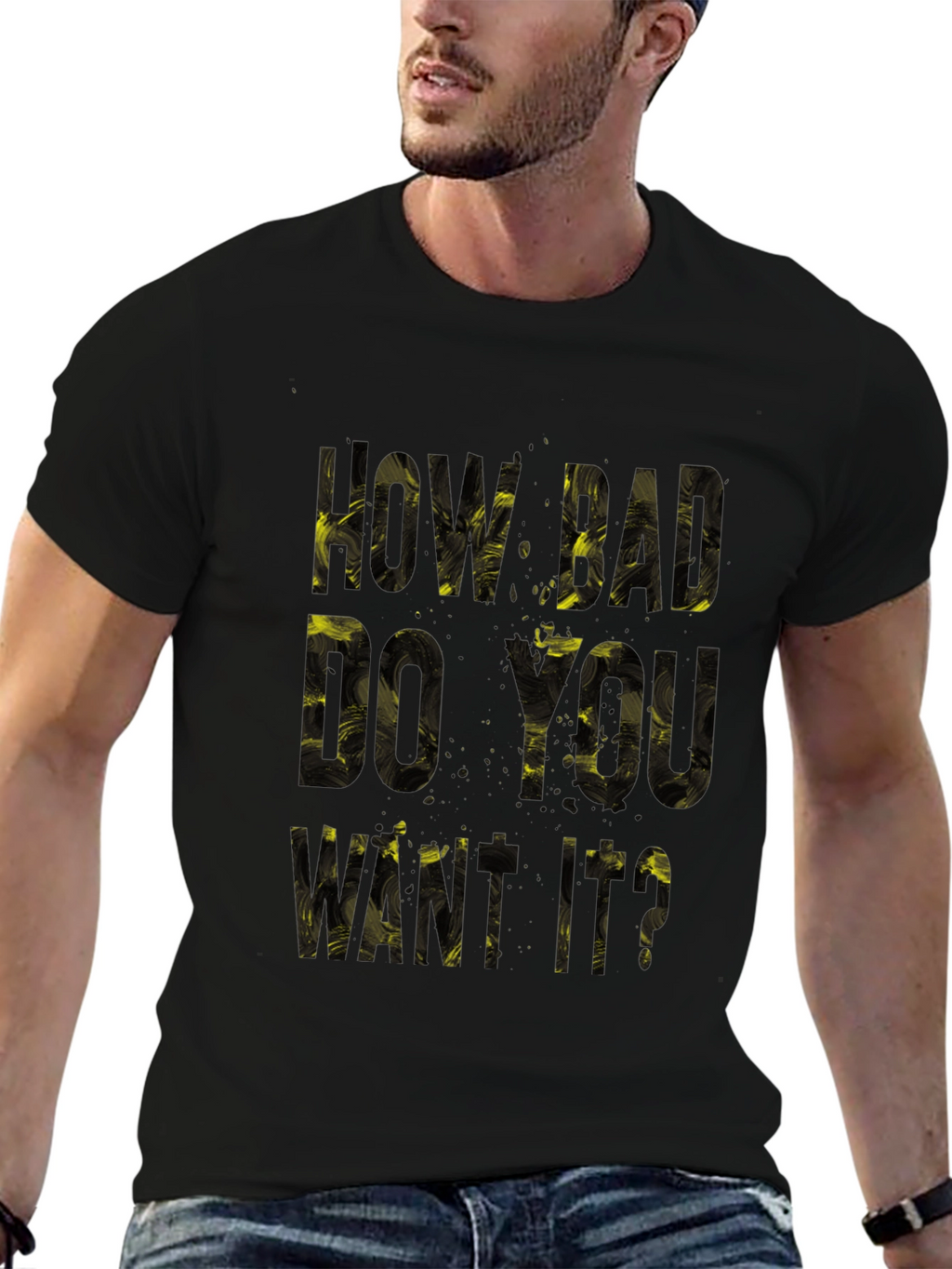 Motivational T-Shirt: How Bad Do You Want It?