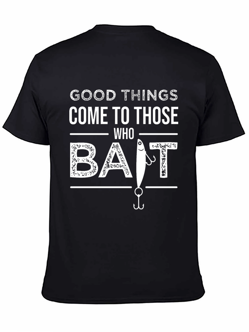Good Things Come To Those Who Bait Fishing T-Shirt