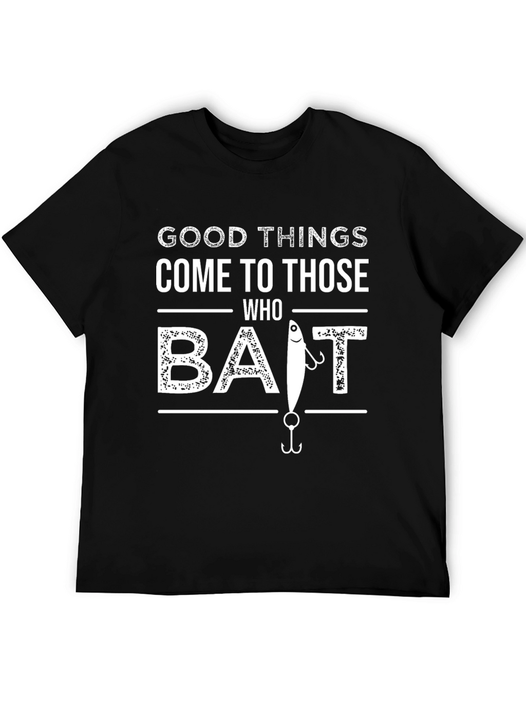 Good Things Come To Those Who Bait Fishing T-Shirt