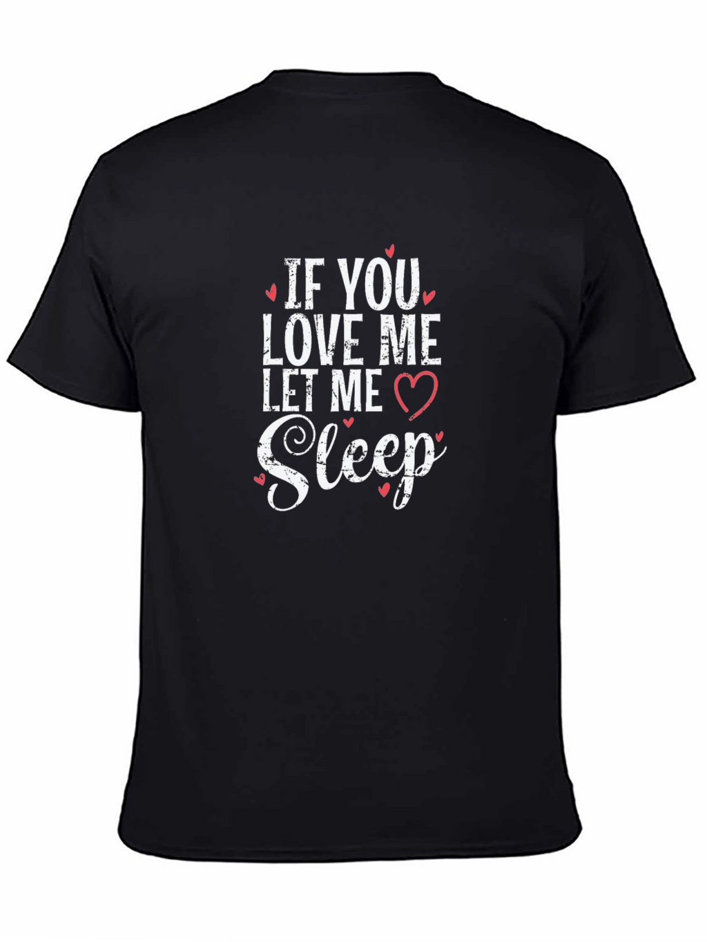 If You Love Me Let Me Sleep Black T-Shirt