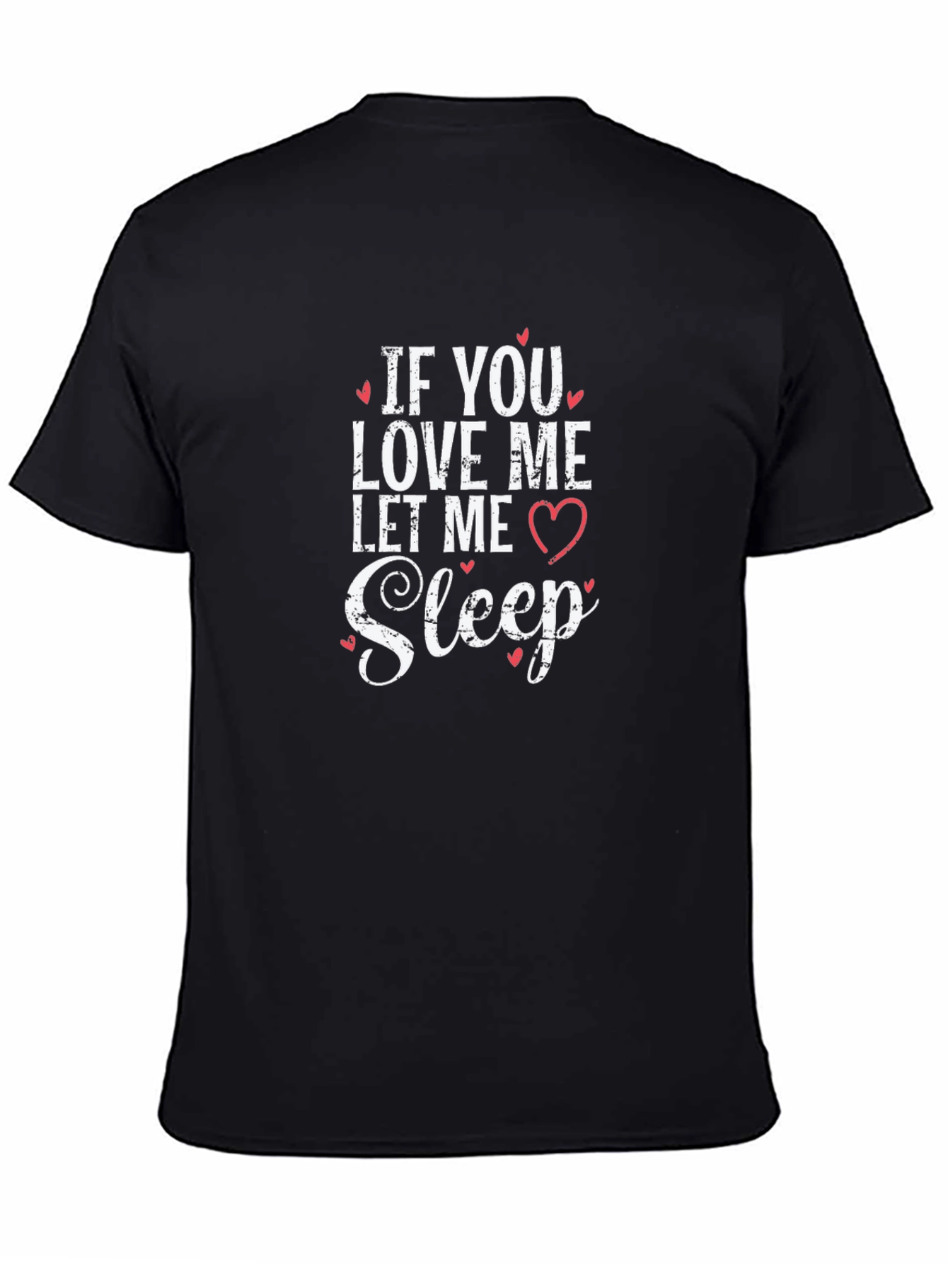 If You Love Me Let Me Sleep Black T-Shirt