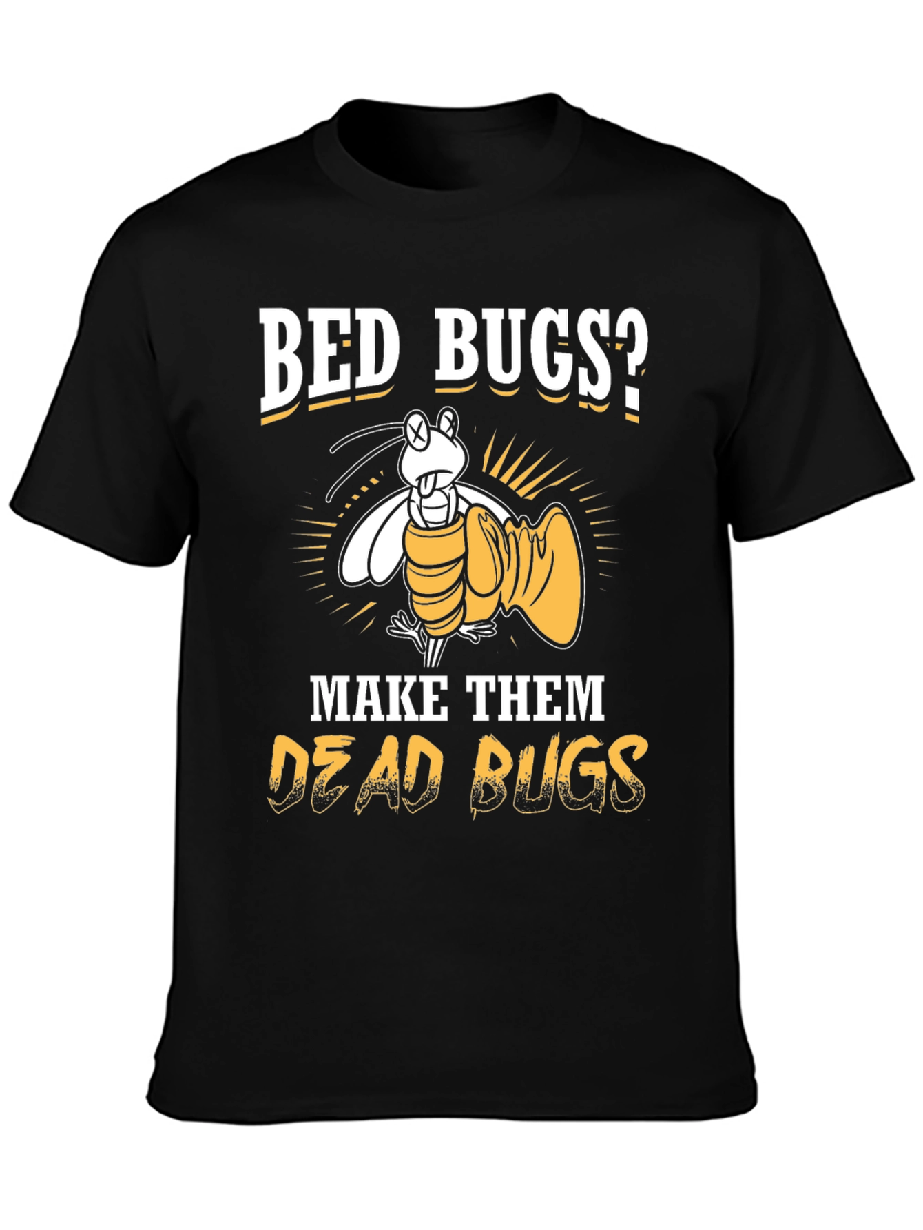 Bed Bugs? Make Them Dead Bugs T-Shirt