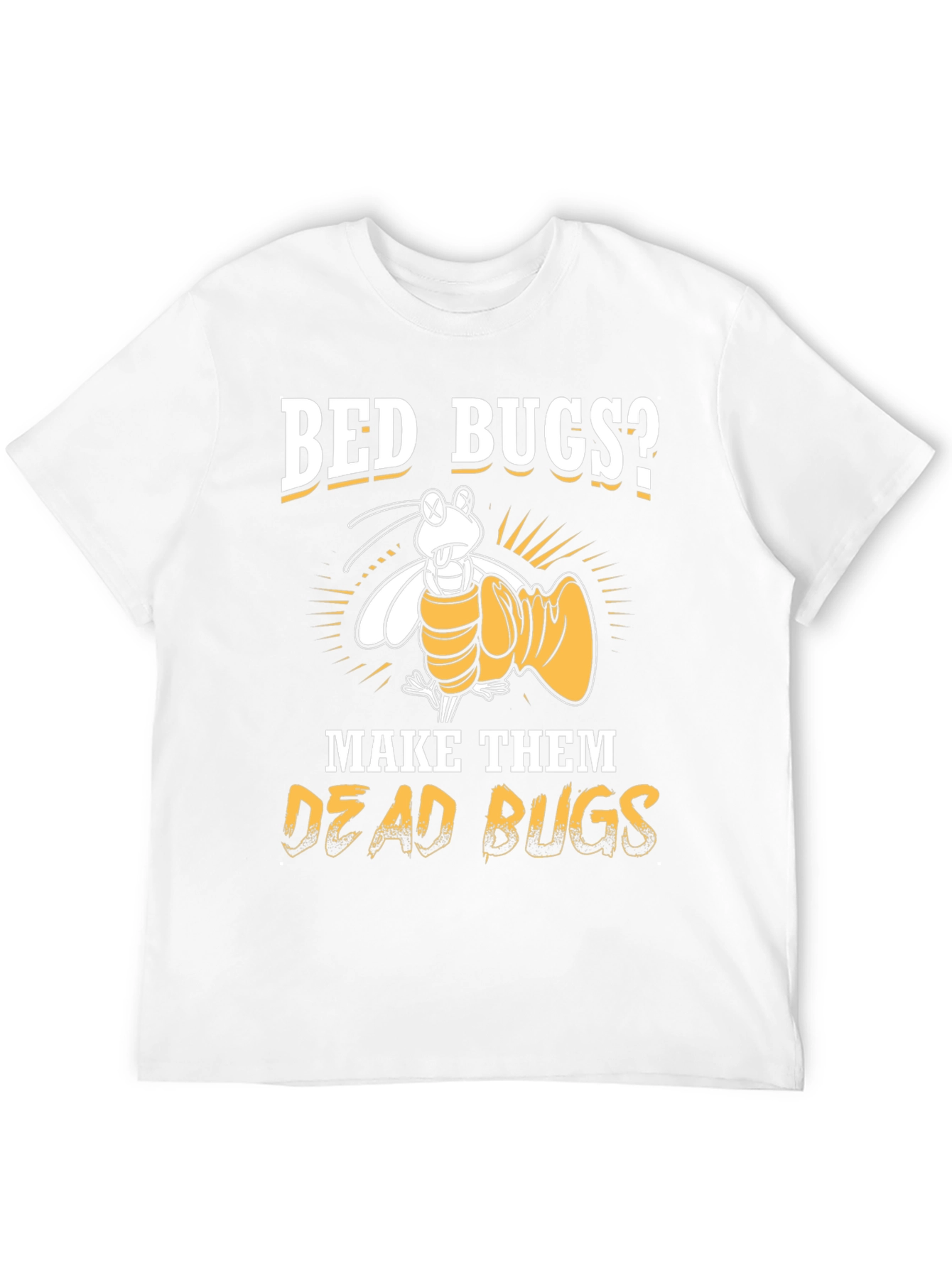 Bed Bugs? Make Them Dead Bugs T-Shirt
