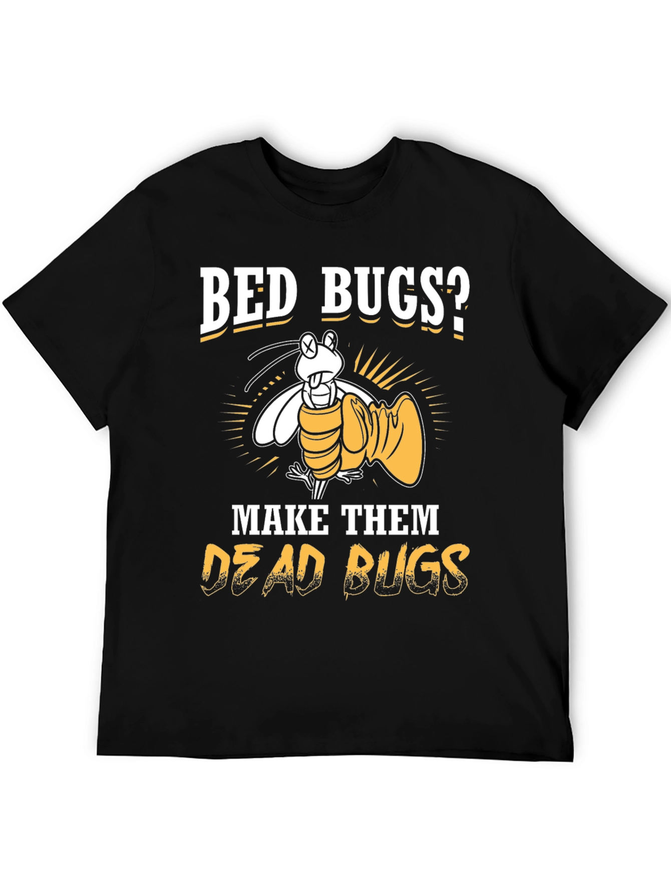 Bed Bugs? Make Them Dead Bugs T-Shirt