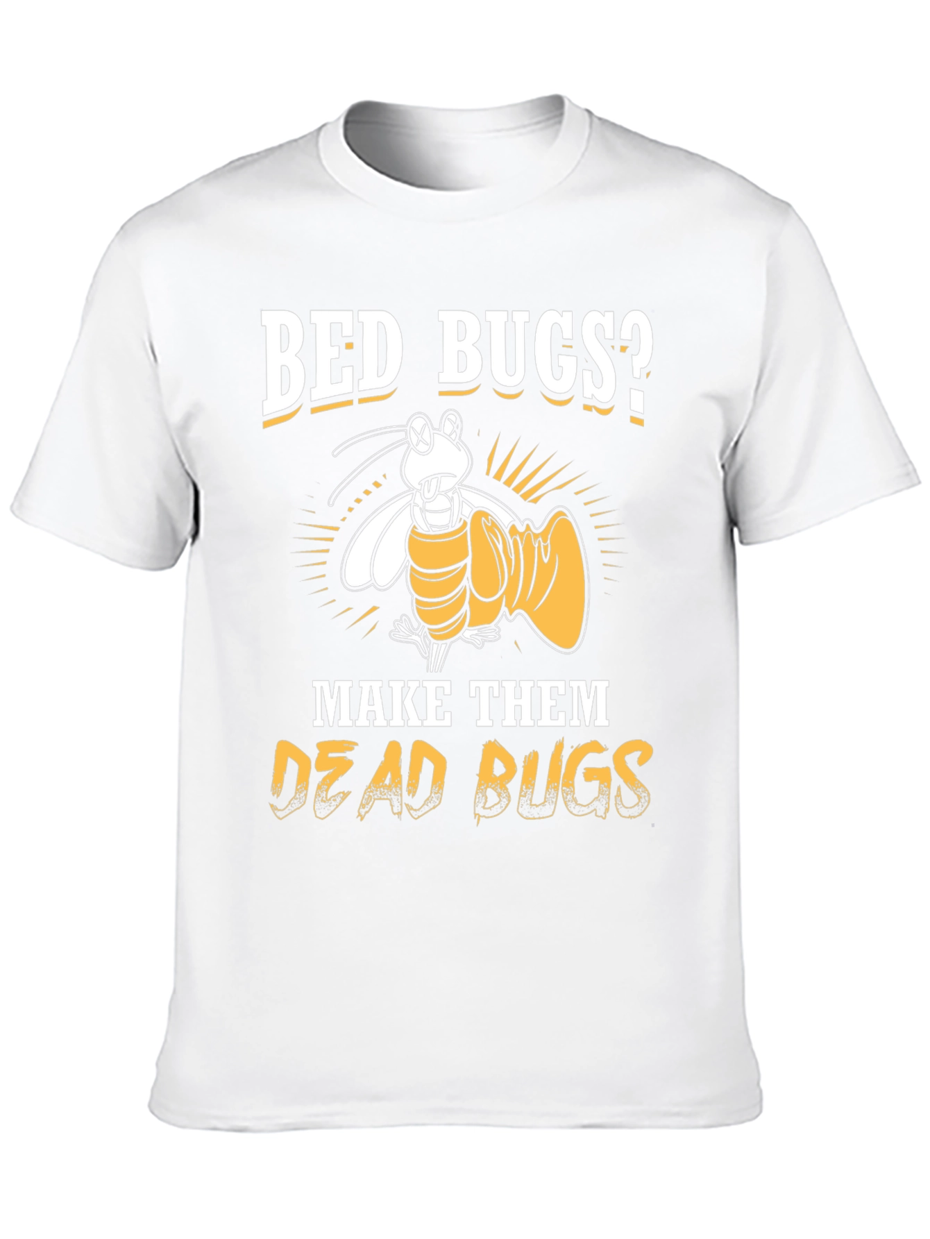 Bed Bugs? Make Them Dead Bugs T-Shirt