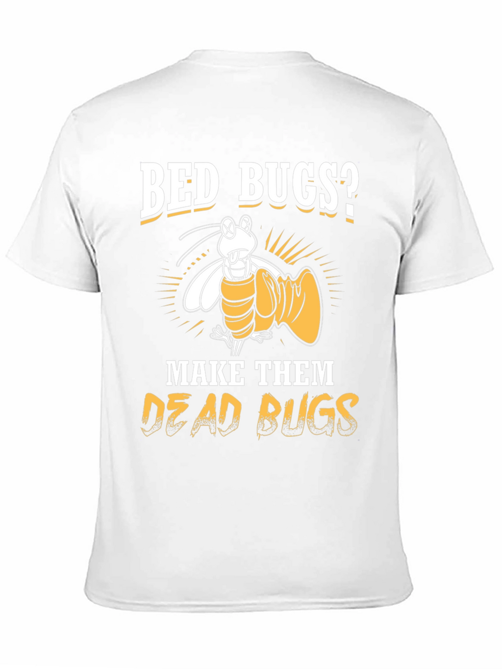 Bed Bugs? Make Them Dead Bugs T-Shirt