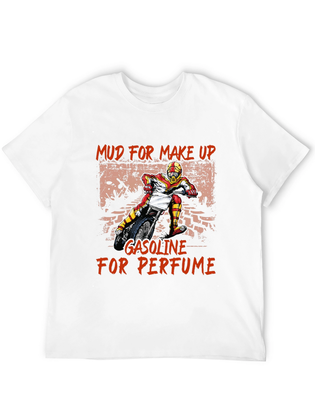 Mud for Makeup Gasoline for Perfume T-Shirt