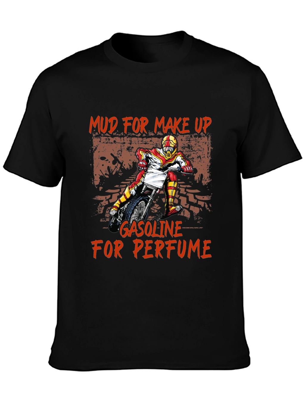 Mud for Makeup Gasoline for Perfume T-Shirt