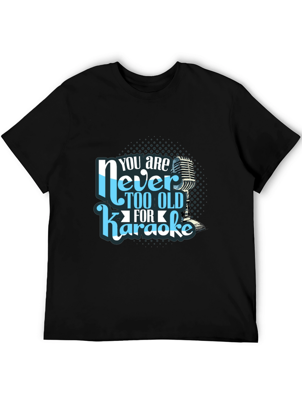 You are Never Too Old for Karaoke T-Shirt