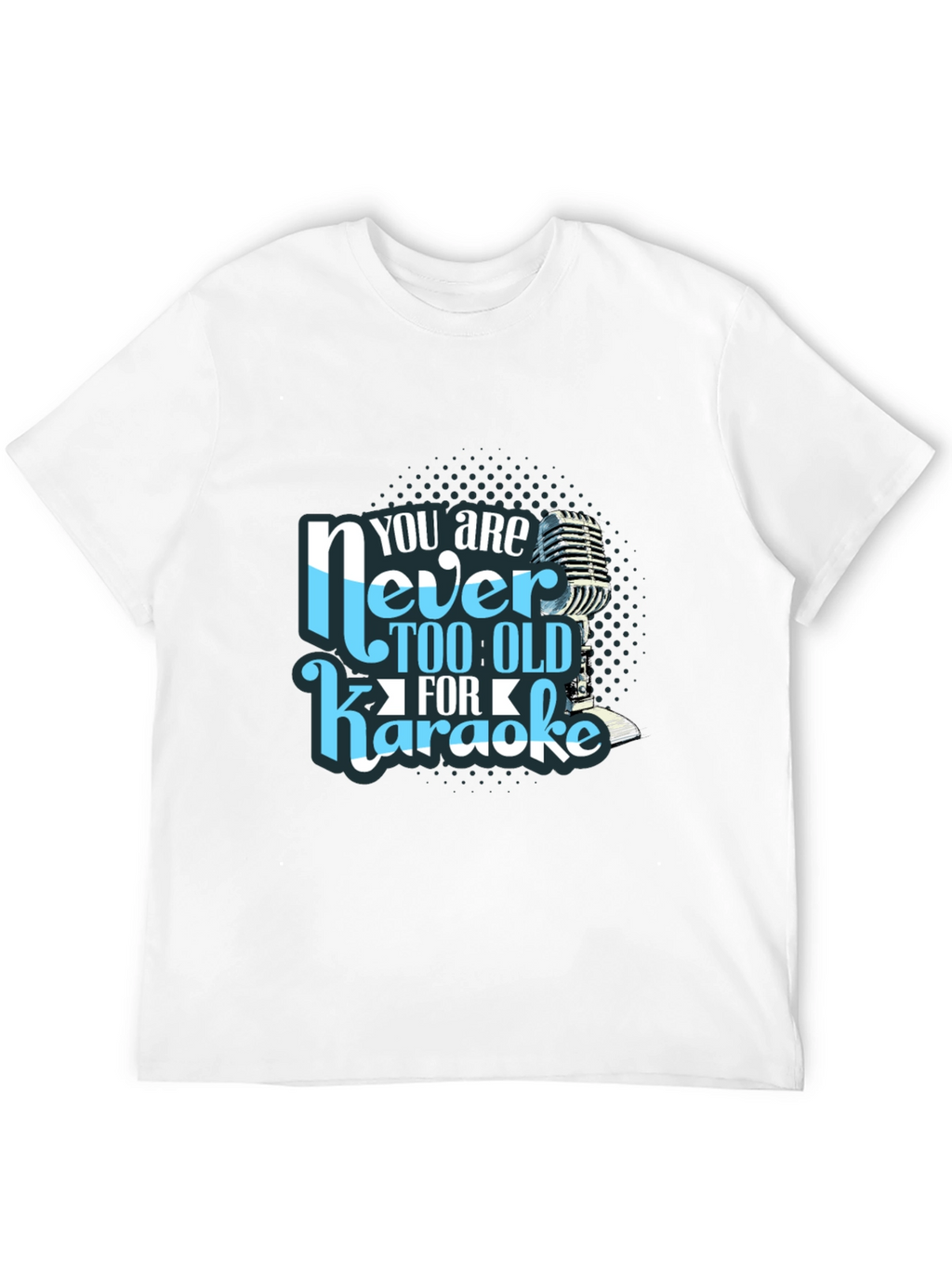 You are Never Too Old for Karaoke T-Shirt