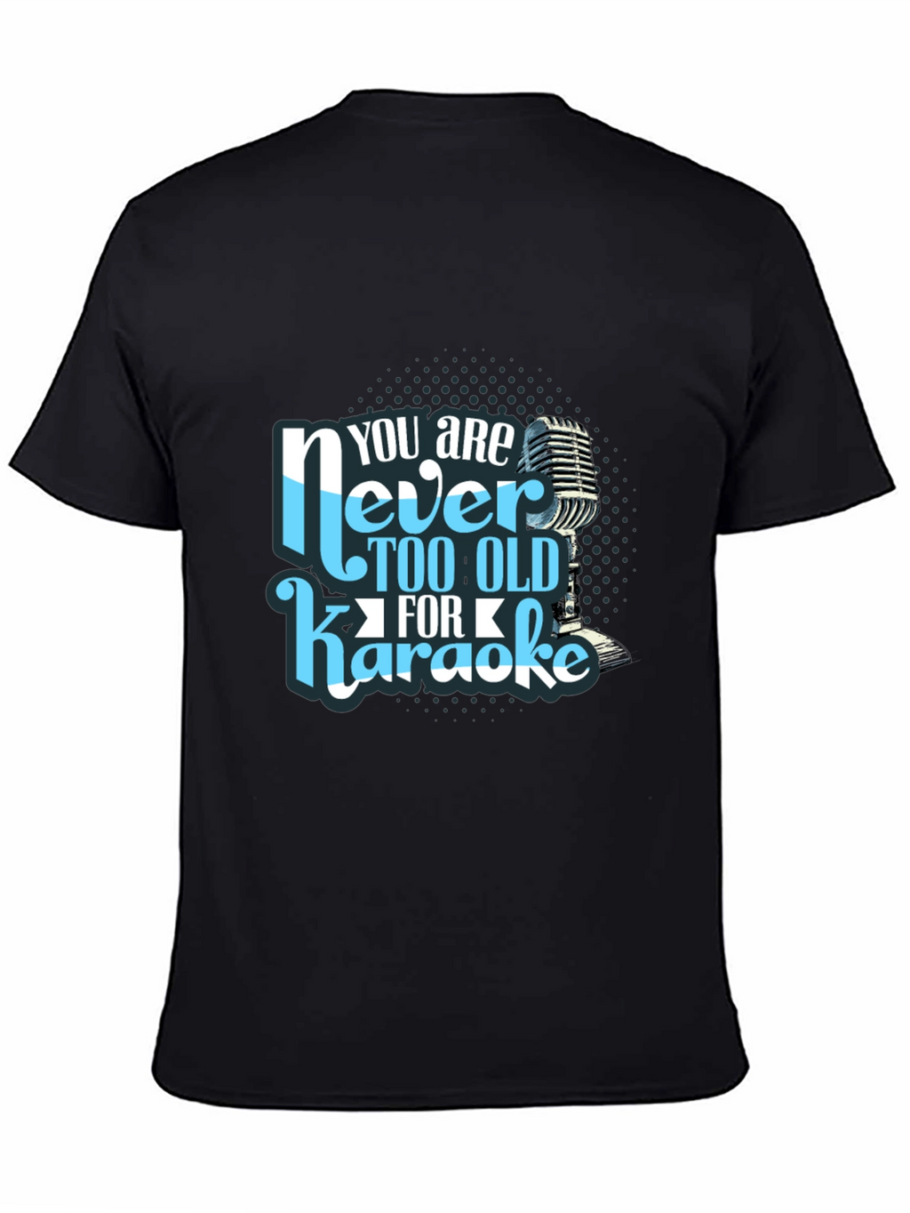 You are Never Too Old for Karaoke T-Shirt