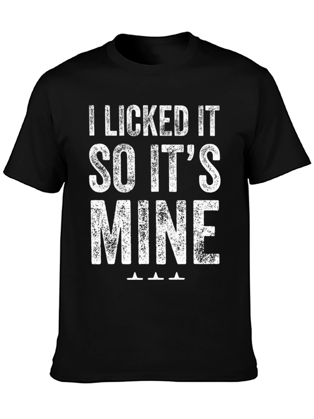I Licked It So Its Mine Graphic T-Shirt