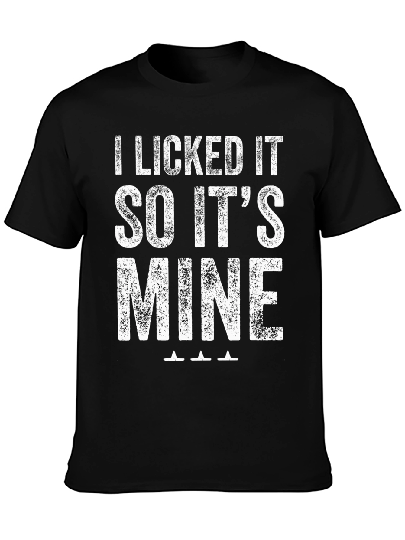 I Licked It So Its Mine Graphic T-Shirt