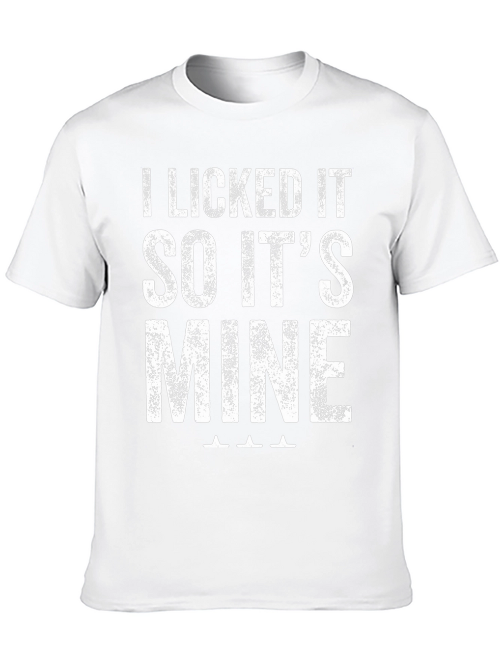 I Licked It So Its Mine Graphic T-Shirt
