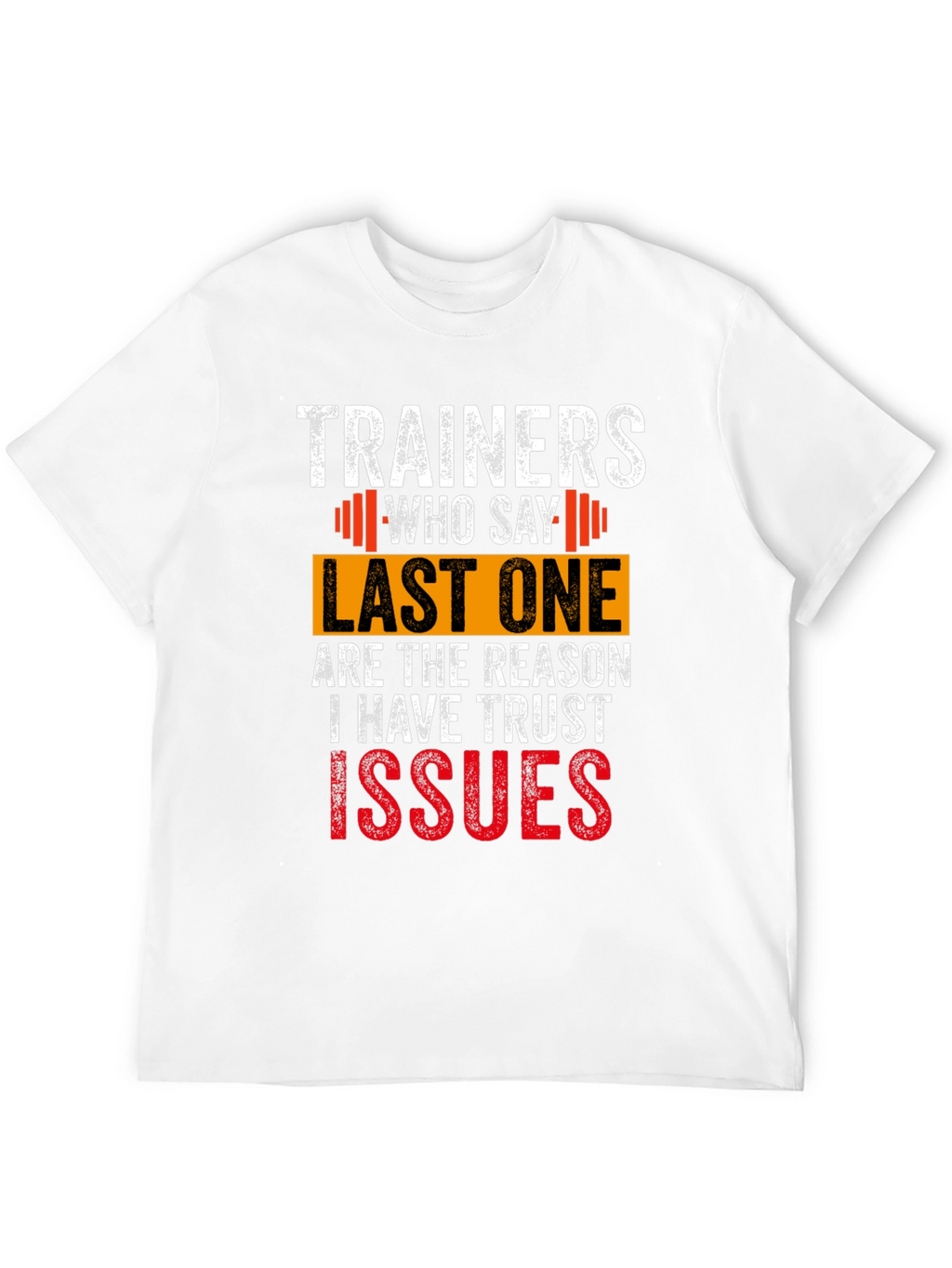 Trainers Who Say Last One T-Shirt