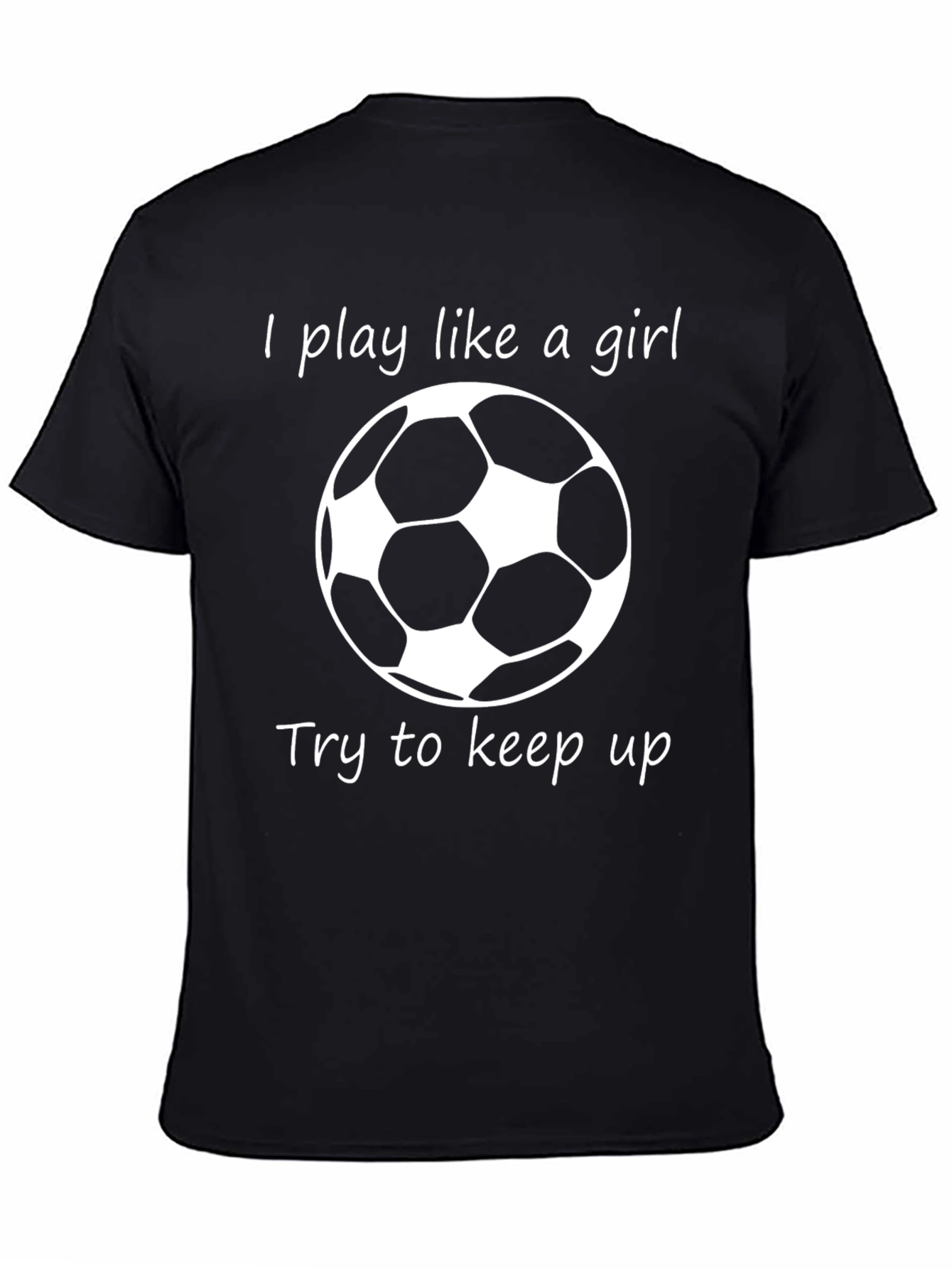 I Play Like a Girl Soccer T-Shirt