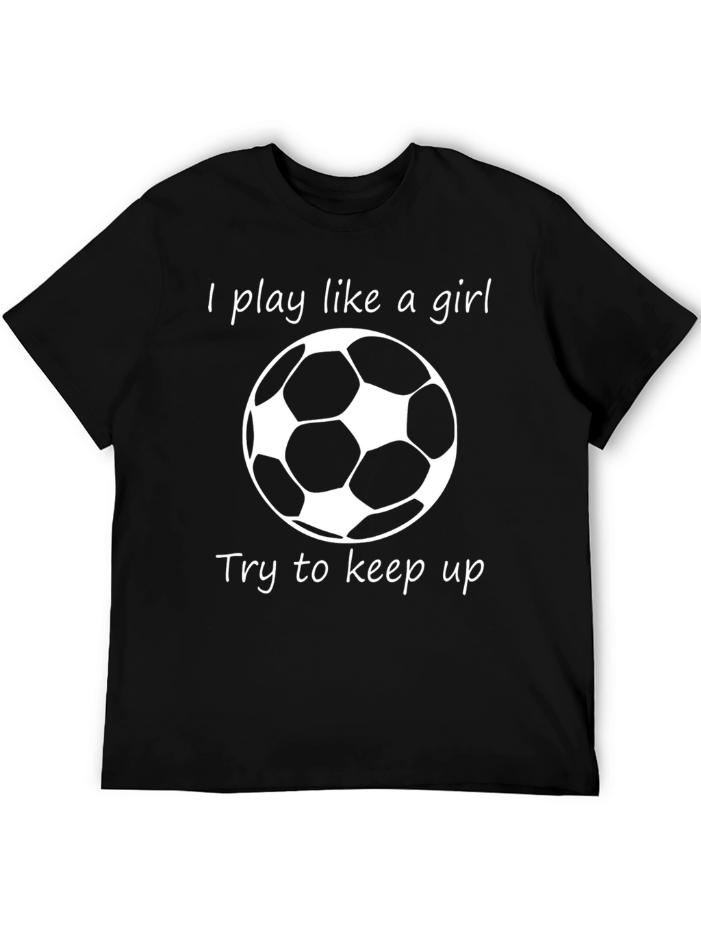 I Play Like a Girl Soccer T-Shirt