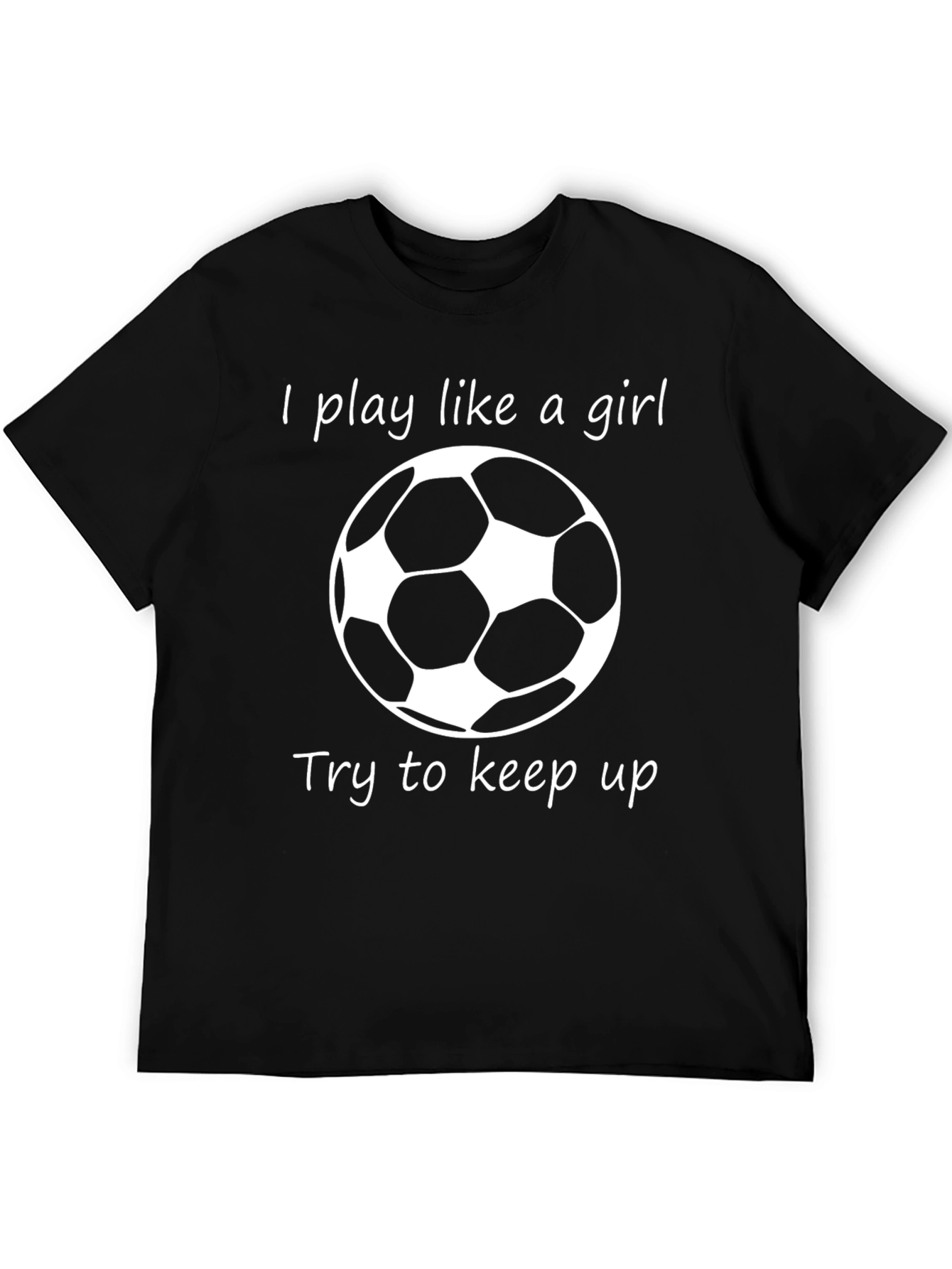 I Play Like a Girl Soccer T-Shirt