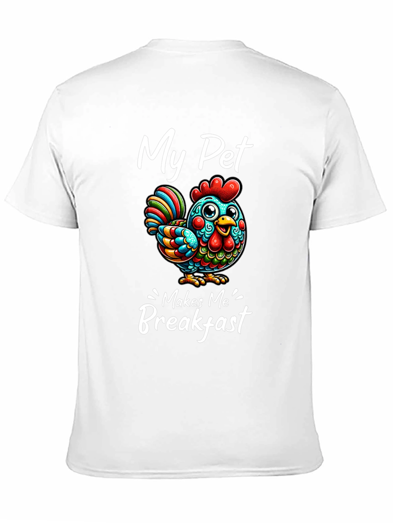 Funny Chicken T-Shirt - My Pet Makes Me Breakfast