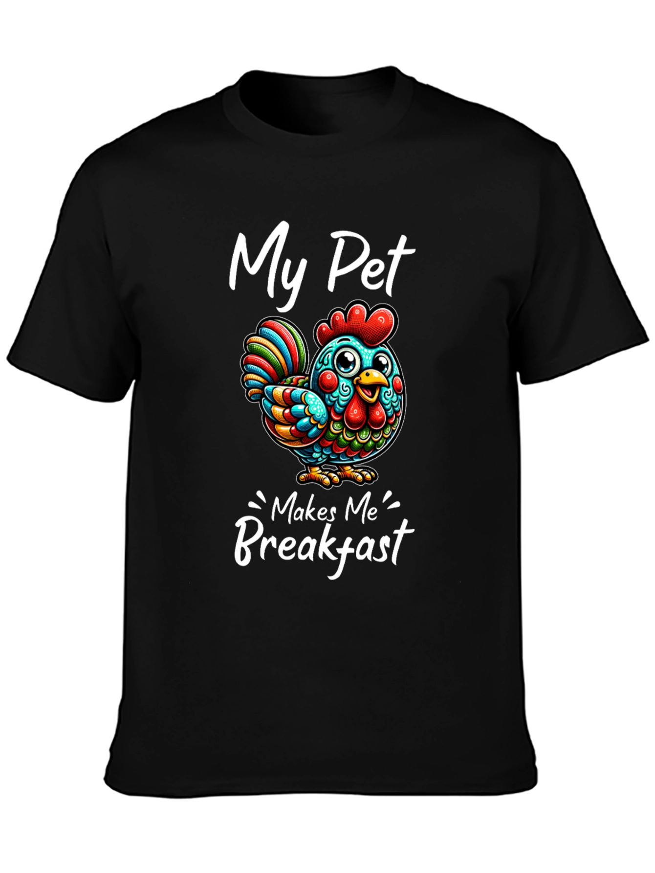 Funny Chicken T-Shirt - My Pet Makes Me Breakfast